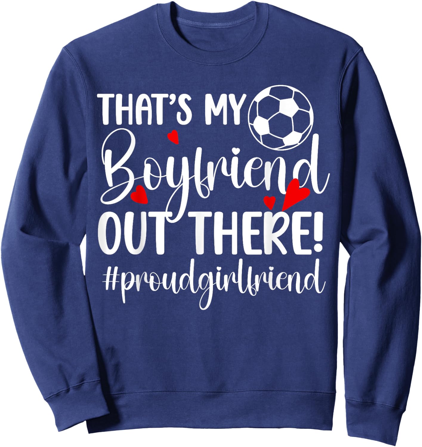 That's My Boyfriend Soccer Girlfriend Of A Soccer Player Sweatshirt - Sweatshirt | Navy