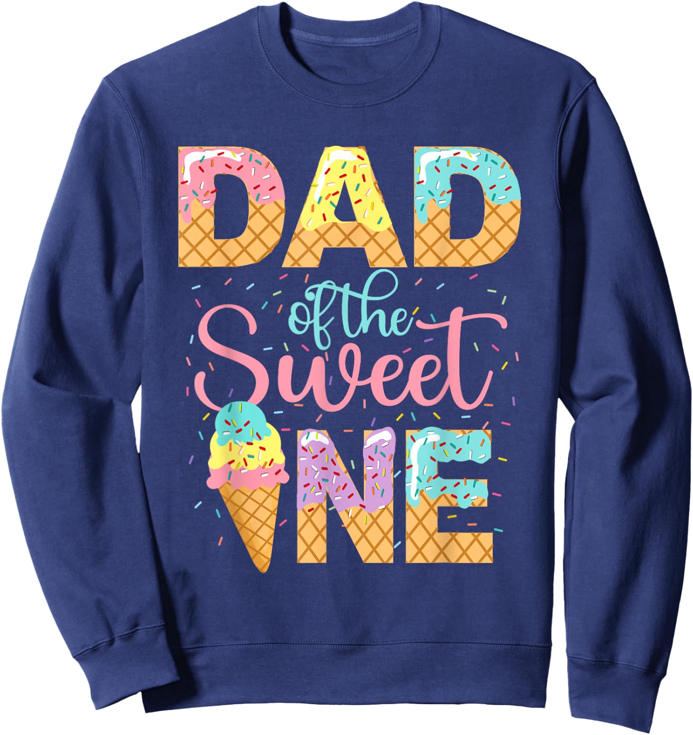 Dad Of The Sweet One Shirt Ice Cream Lovers Sweetie Girl Sweatshirt - Sweatshirt | Navy