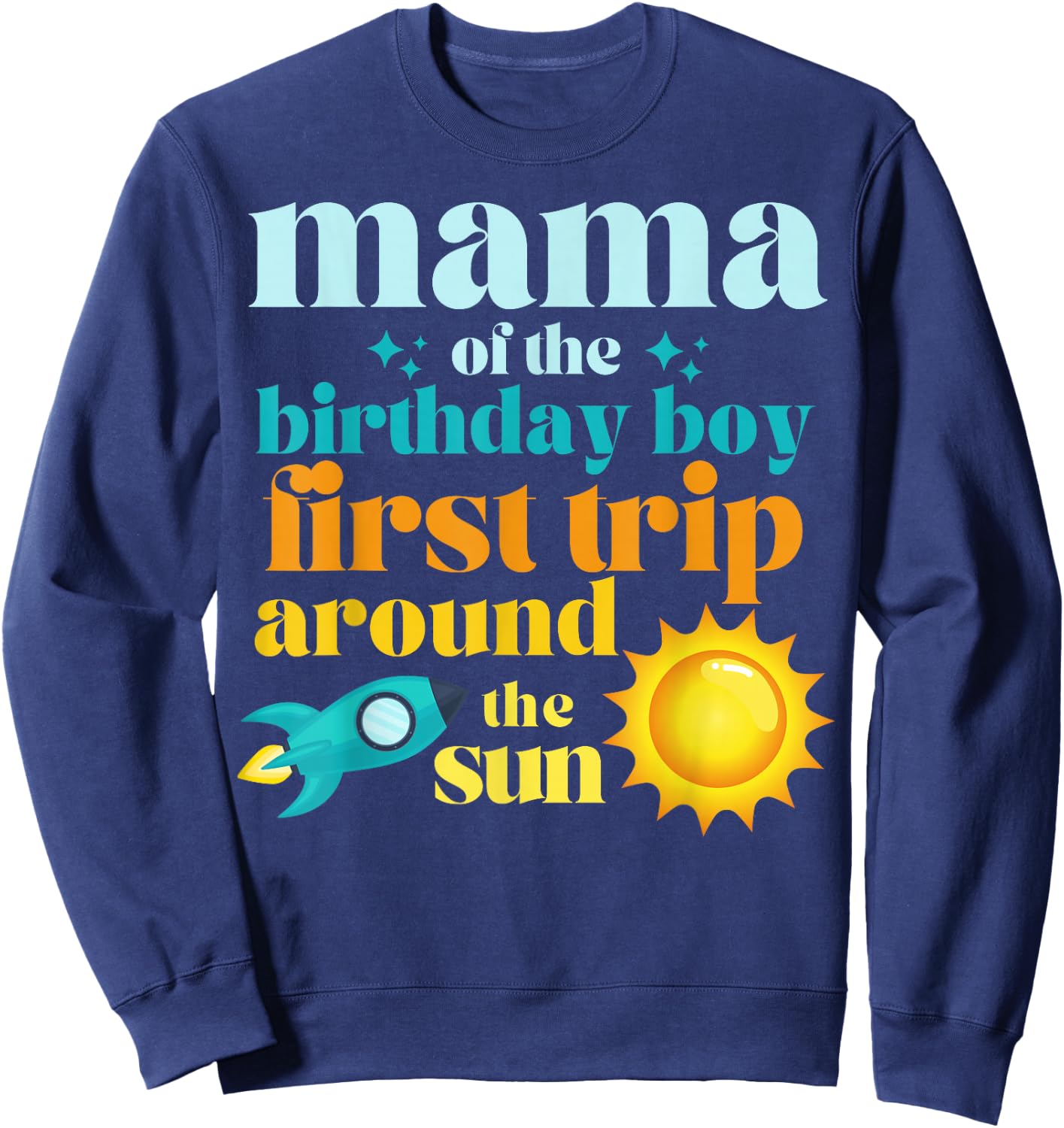 Mama First Trip Around The Sun Outer Space 1st Birthday Sweatshirt - Sweatshirt | Navy