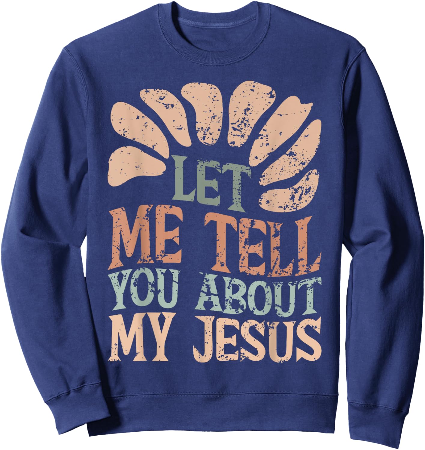 Let Me Tell You About My Jesus Retro Christian Religious Sweatshirt - Sweatshirt | Navy