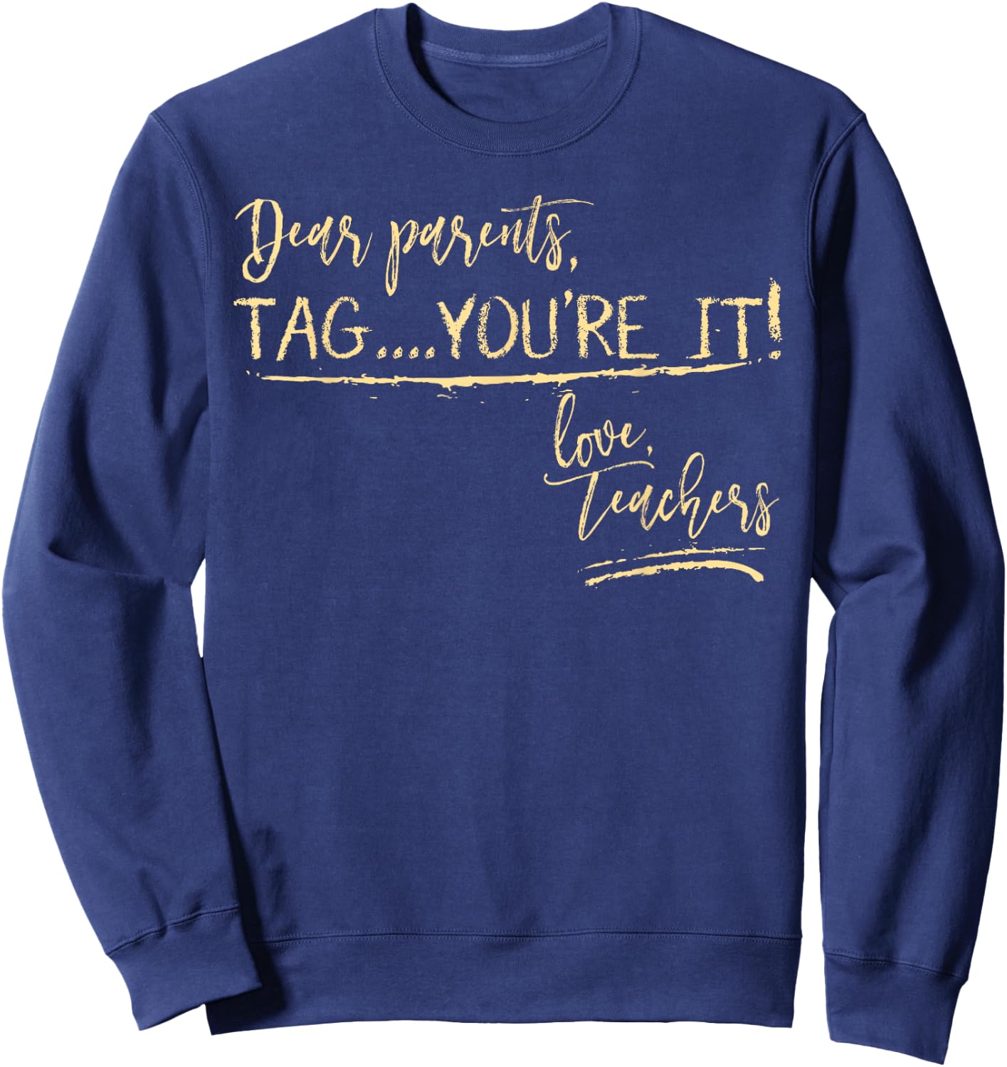 Dear Parents Tag You're It Love Teachers Shirt Funny School Sweatshirt - Sweatshirt | Navy