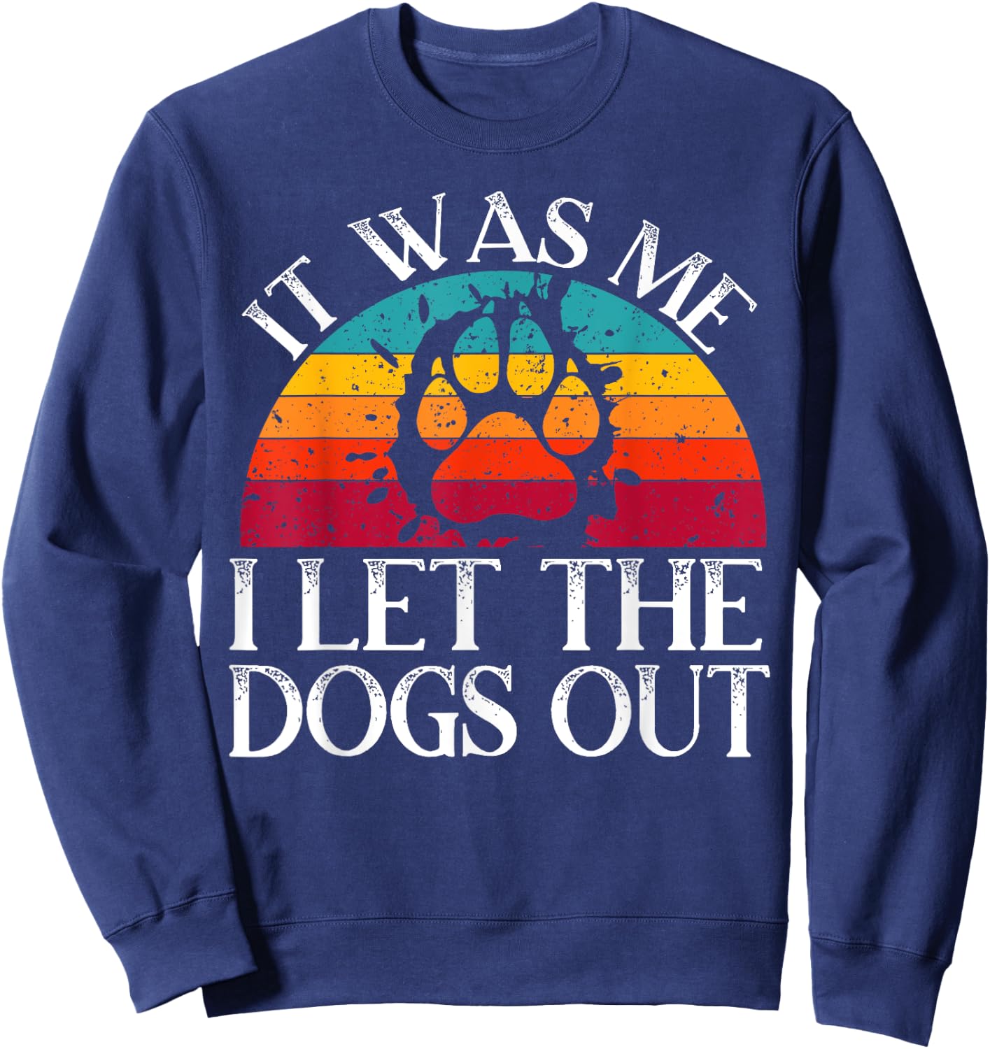 It Was Me I Let The Dogs Out Puppy Lover Paw Dog Owner Men Women Kids Sweatshirt - Sweatshirt | Navy
