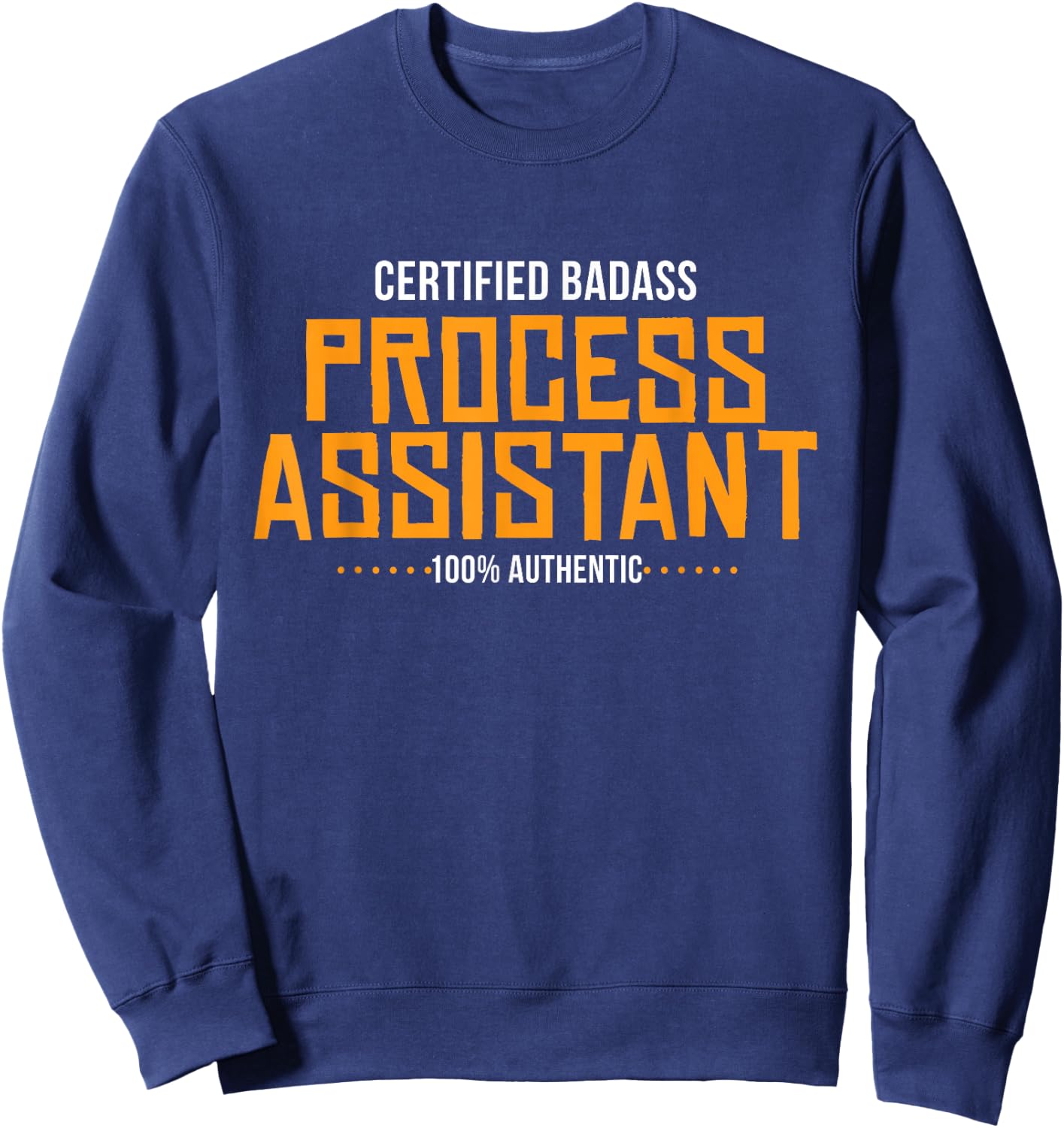 Certified Badass Process Assistant PA Shirt Sweatshirt - Sweatshirt | Navy