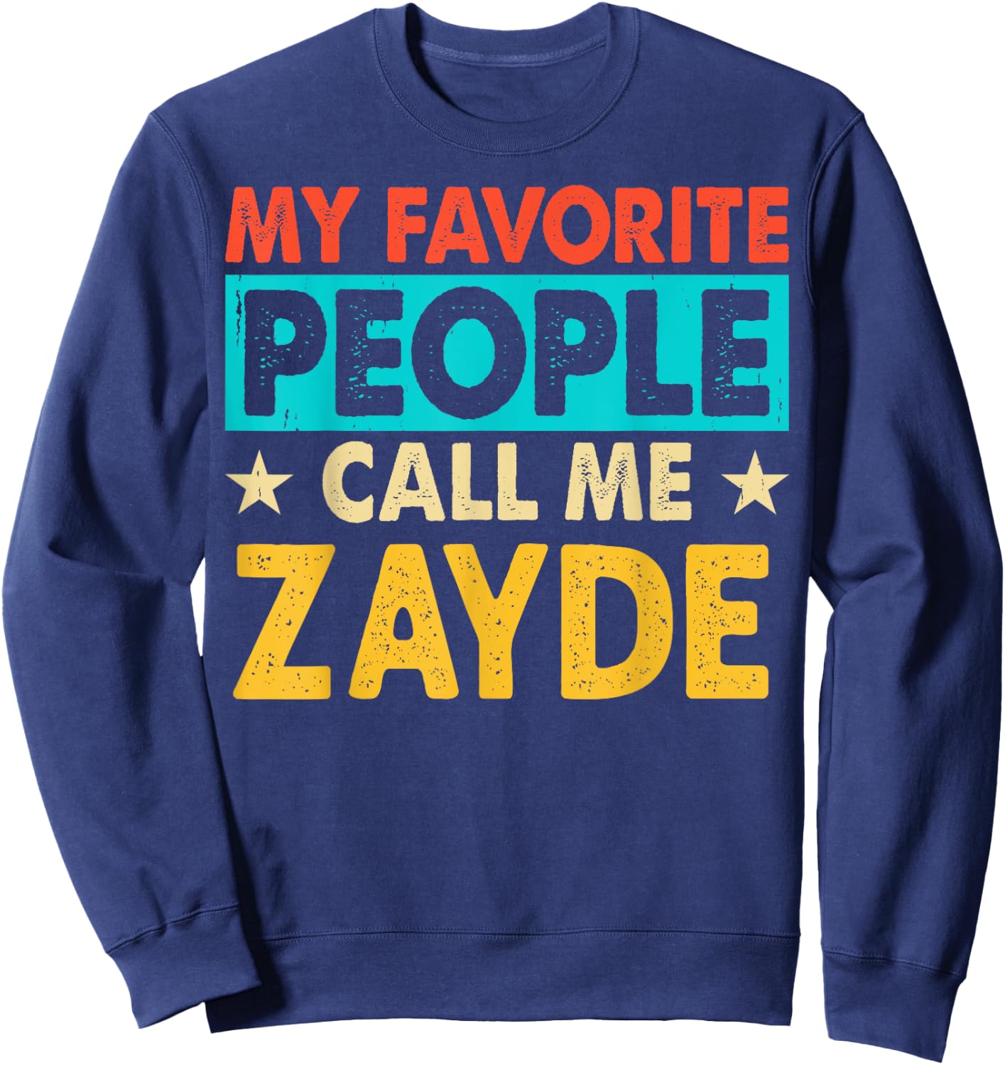 My Favorite People Call Me ZAYDE Funny ZAYDE Fathers Day Sweatshirt - Sweatshirt | Navy