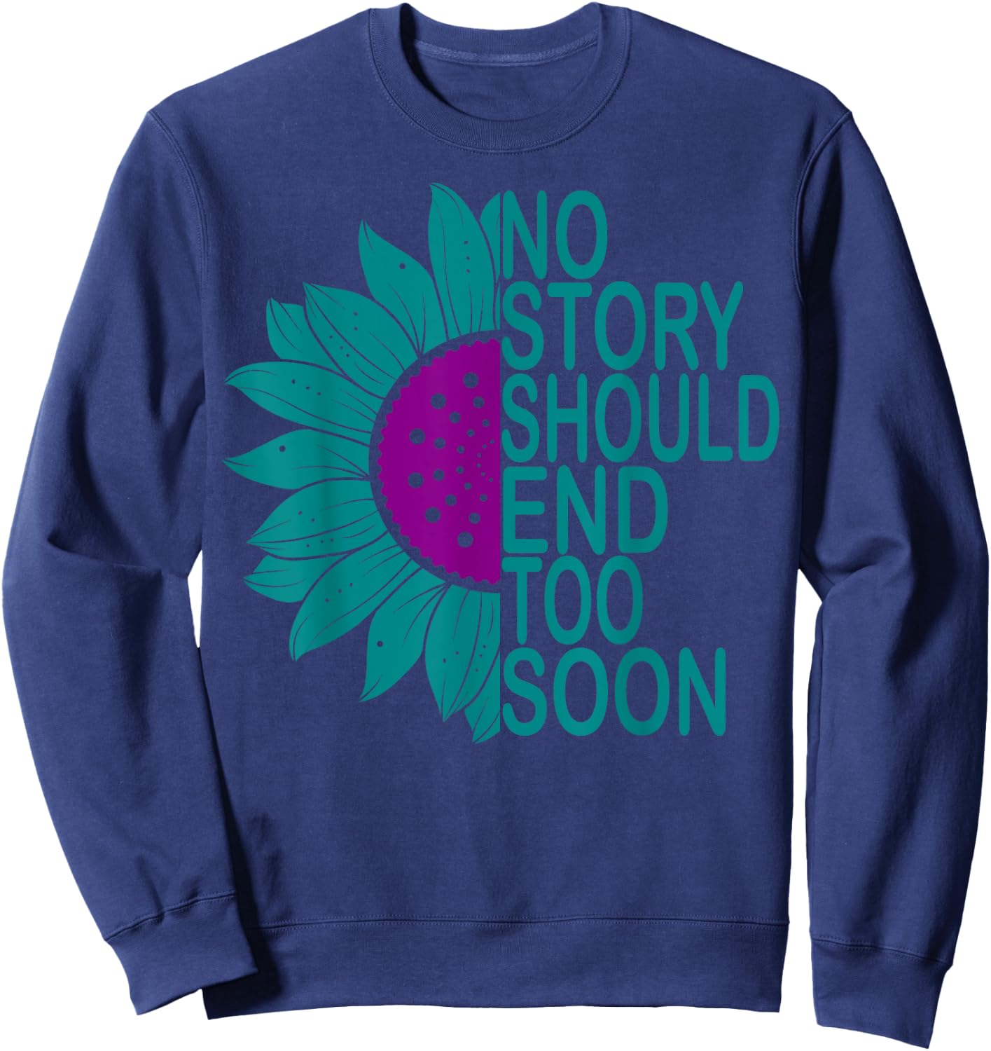 Suicide Prevention Awareness No Story Should End Too Soon Sweatshirt - Sweatshirt | Navy