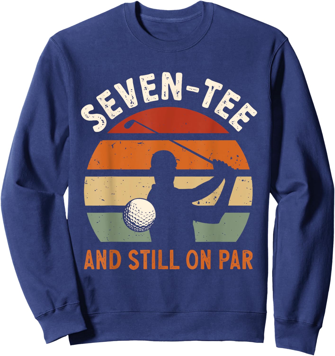 Golf 70th Birthday Party Seven- And Still On Par Golfing Sweatshirt - Sweatshirt | Navy