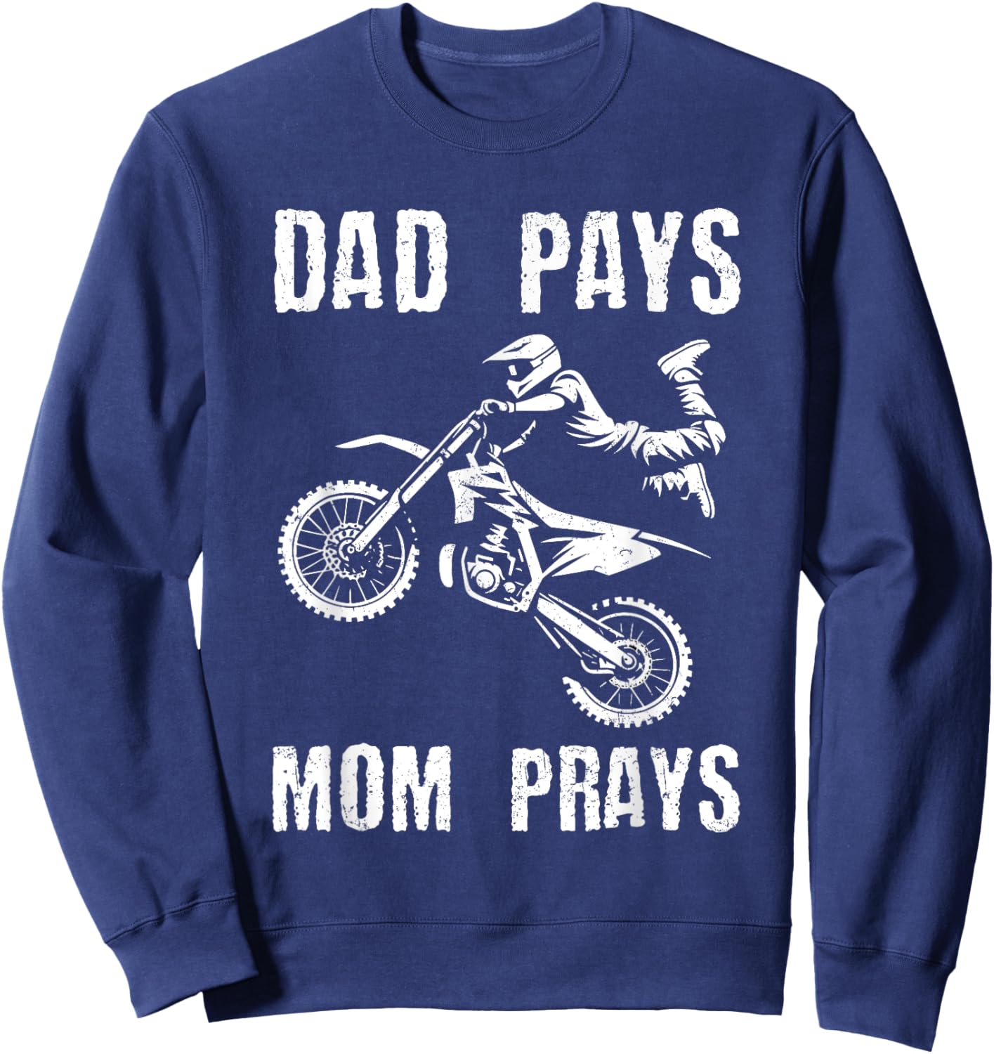 Dad Pays Mom Prays Dirt Bike Rider Biker Motocross Grunge Sweatshirt - Sweatshirt | Navy