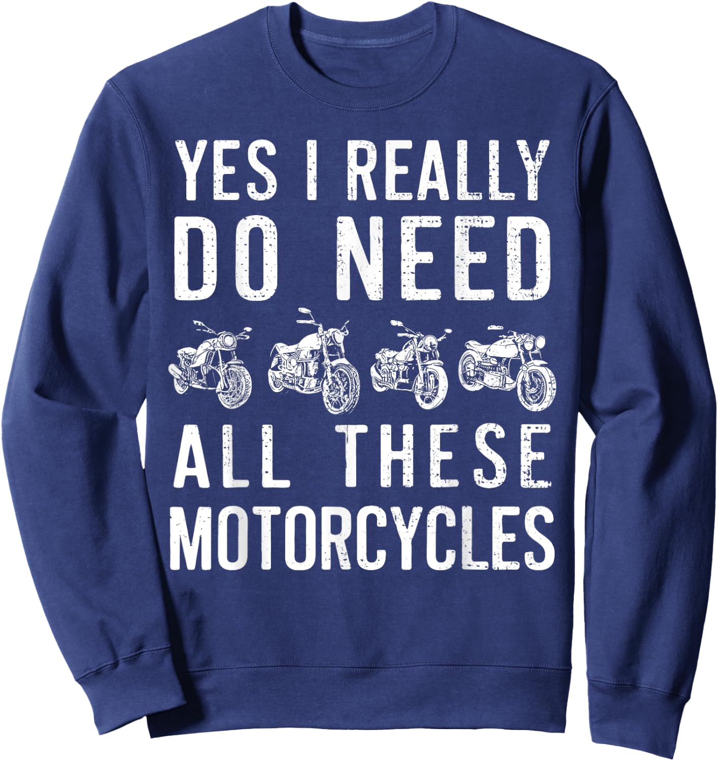 Yes I Really Do Need All These Motorcycles Vintage Garage Sweatshirt - Sweatshirt | Navy
