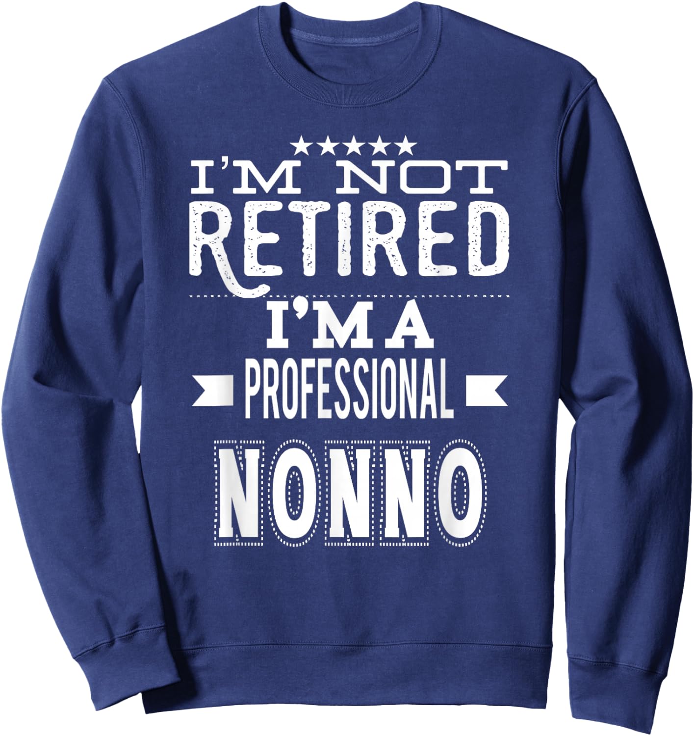 I'm Not Retired I'm A Professional Nonno Italian Grandpa Sweatshirt - Sweatshirt | Navy