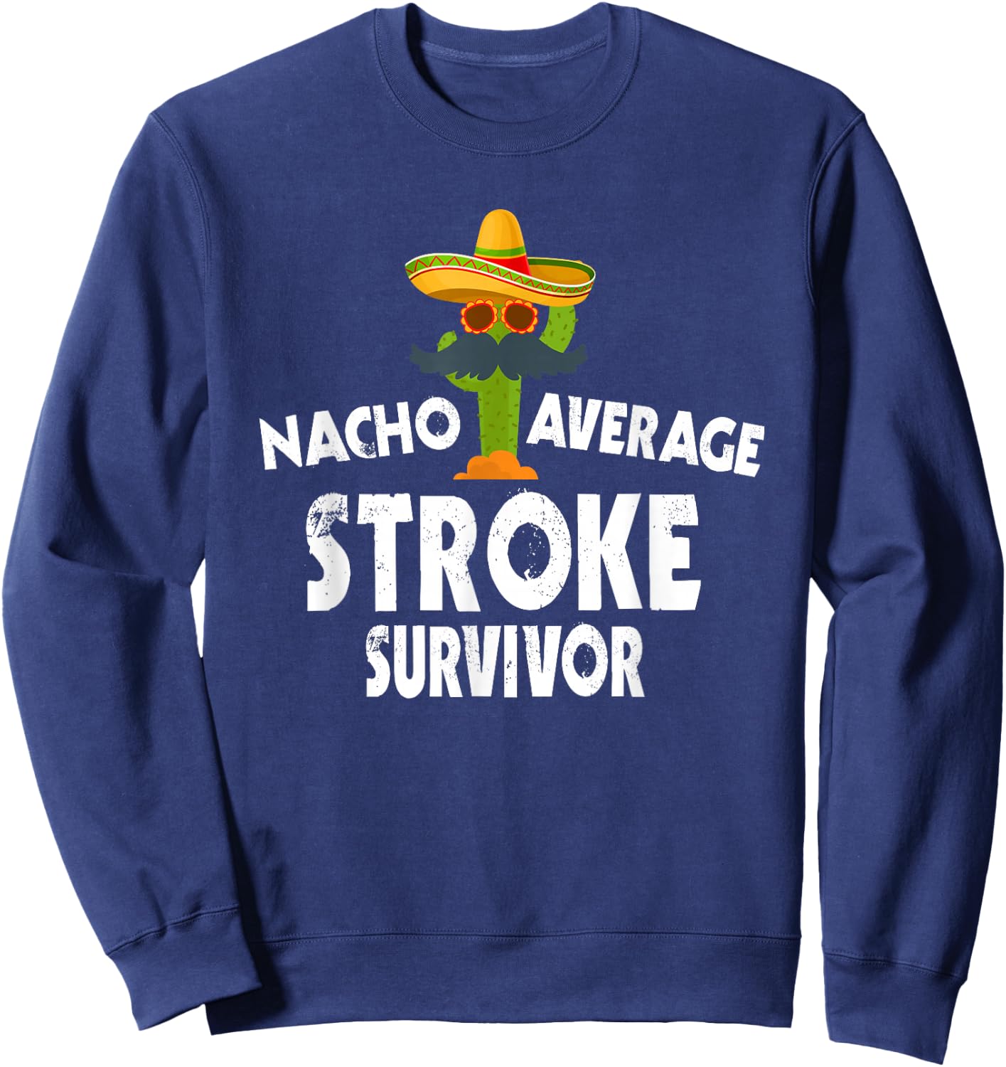 Nacho Average Stroke Survivor - Cinco De Mayo Stroke Warrior Sweatshirt - Sweatshirt | Navy