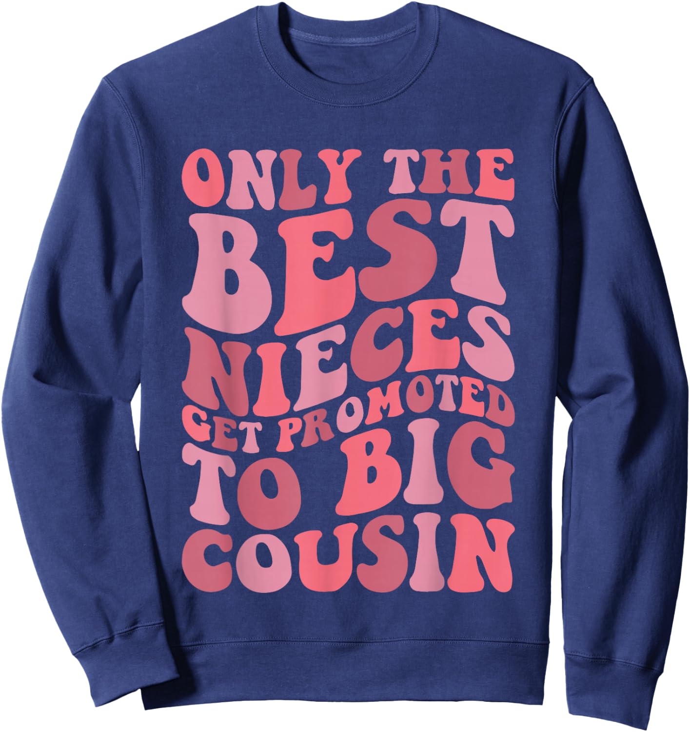 Only The Best Nieces Get Promoted To Big Cousin Cool Cousins Sweatshirt - Sweatshirt | Navy