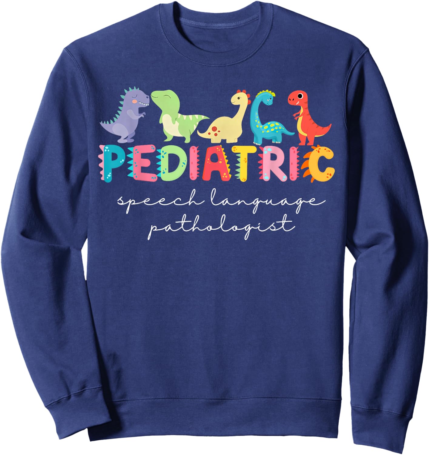 Cute Dinosaur Pediatric Speech Language Pathologist SLP Sweatshirt - Sweatshirt | Navy