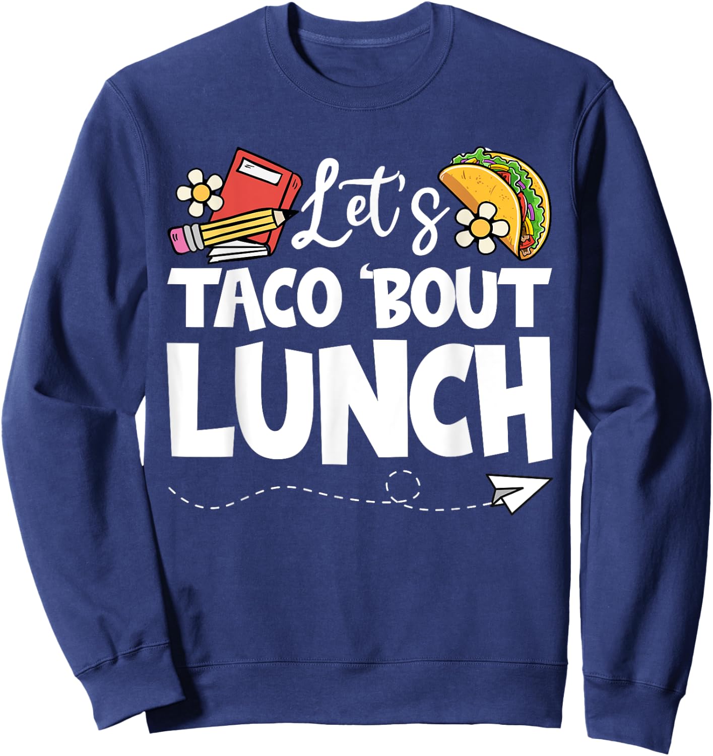Let's Taco 'Bout Lunch, Funny Back To School Lunch Lady Sweatshirt - Sweatshirt | Navy