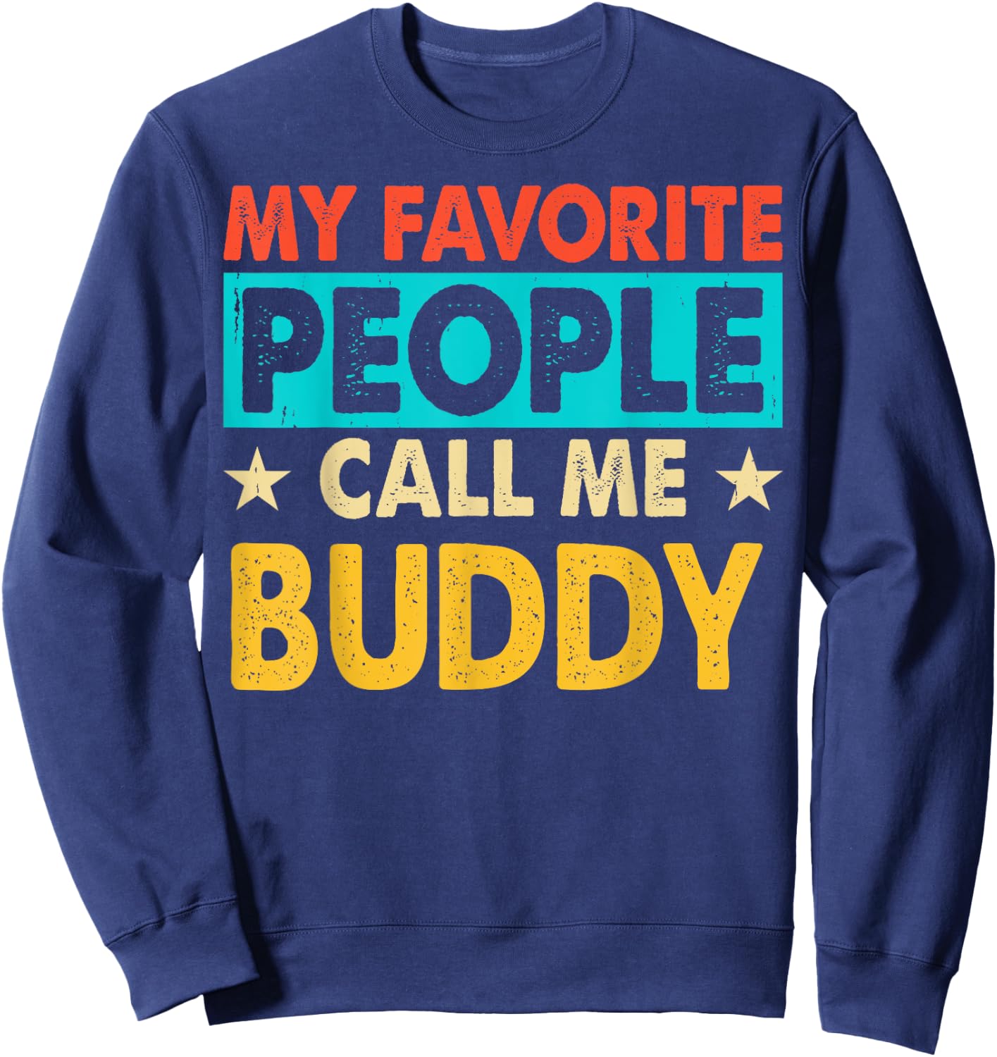My Favorite People Call Me BUDDY Funny BUDDY Fathers Day Sweatshirt - Sweatshirt | Navy