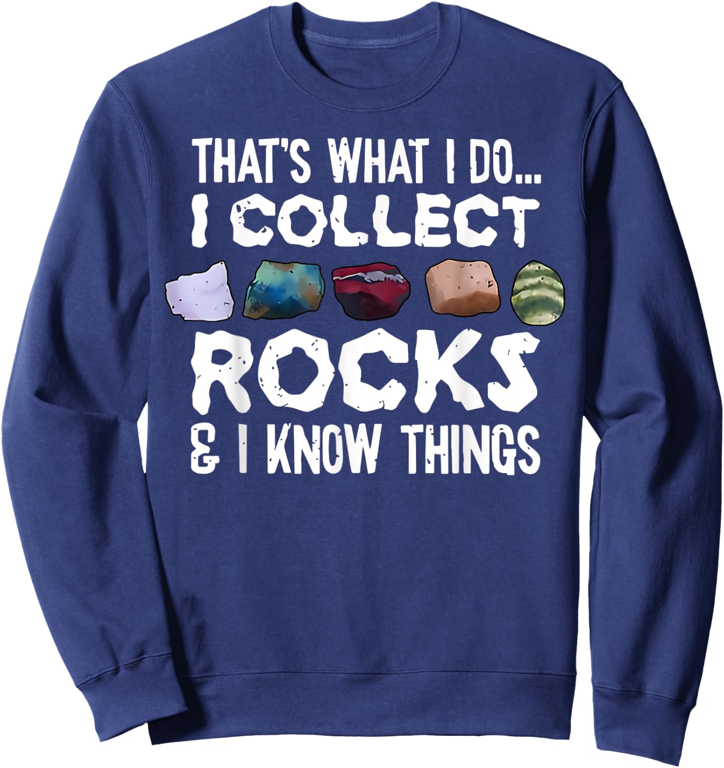 That's What I Do I Collect Rocks I Know Things Sweatshirt - Sweatshirt | Navy