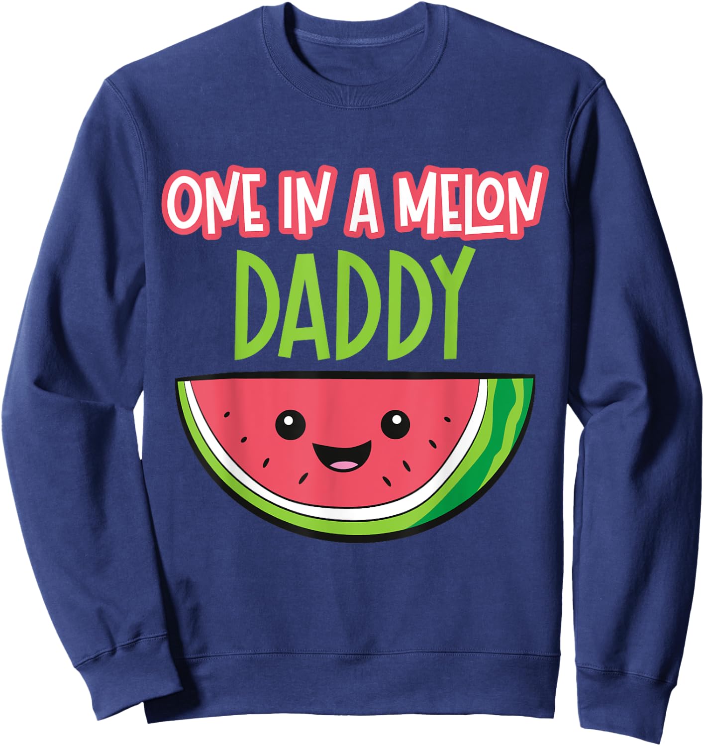 Watermelon Fruit - One In A Melon Daddy Sweatshirt - Sweatshirt | Navy