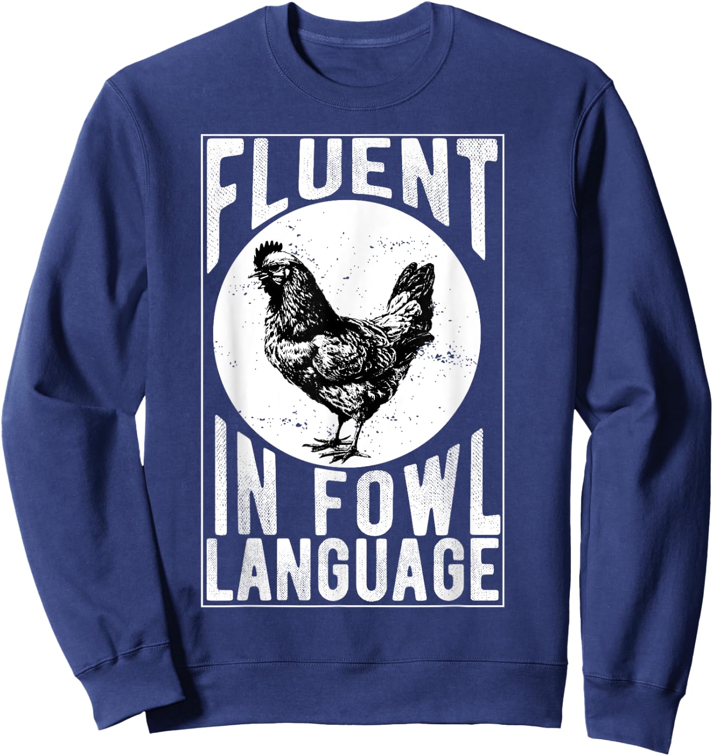 Fluent in Fowl Language Funny Chicken Lover Chicken Lady Sweatshirt - Sweatshirt | Navy