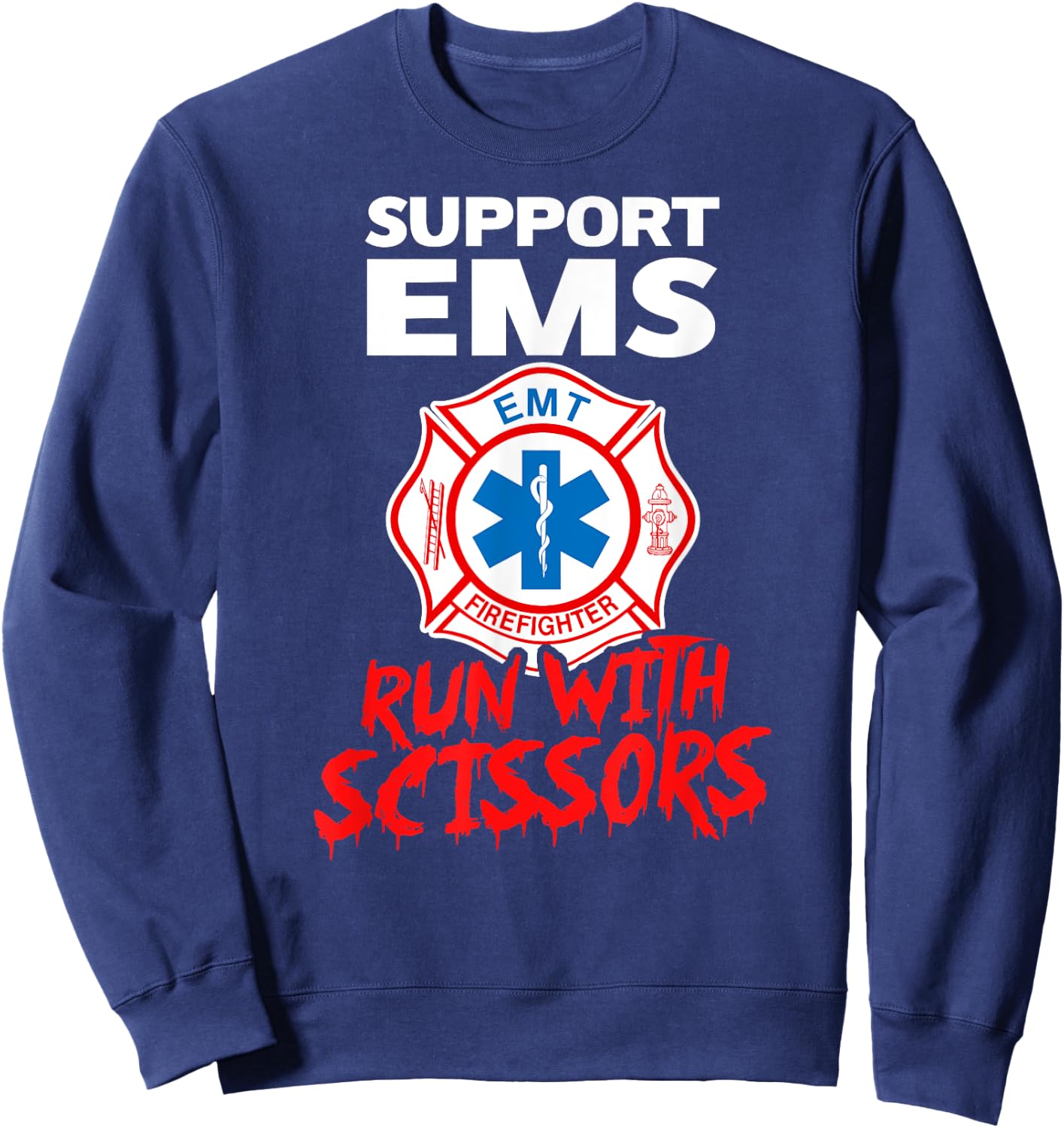 SUPPORT EMS RUN WITH SCISSORS Halloween EMT Firefighter Sweatshirt - Sweatshirt | Navy