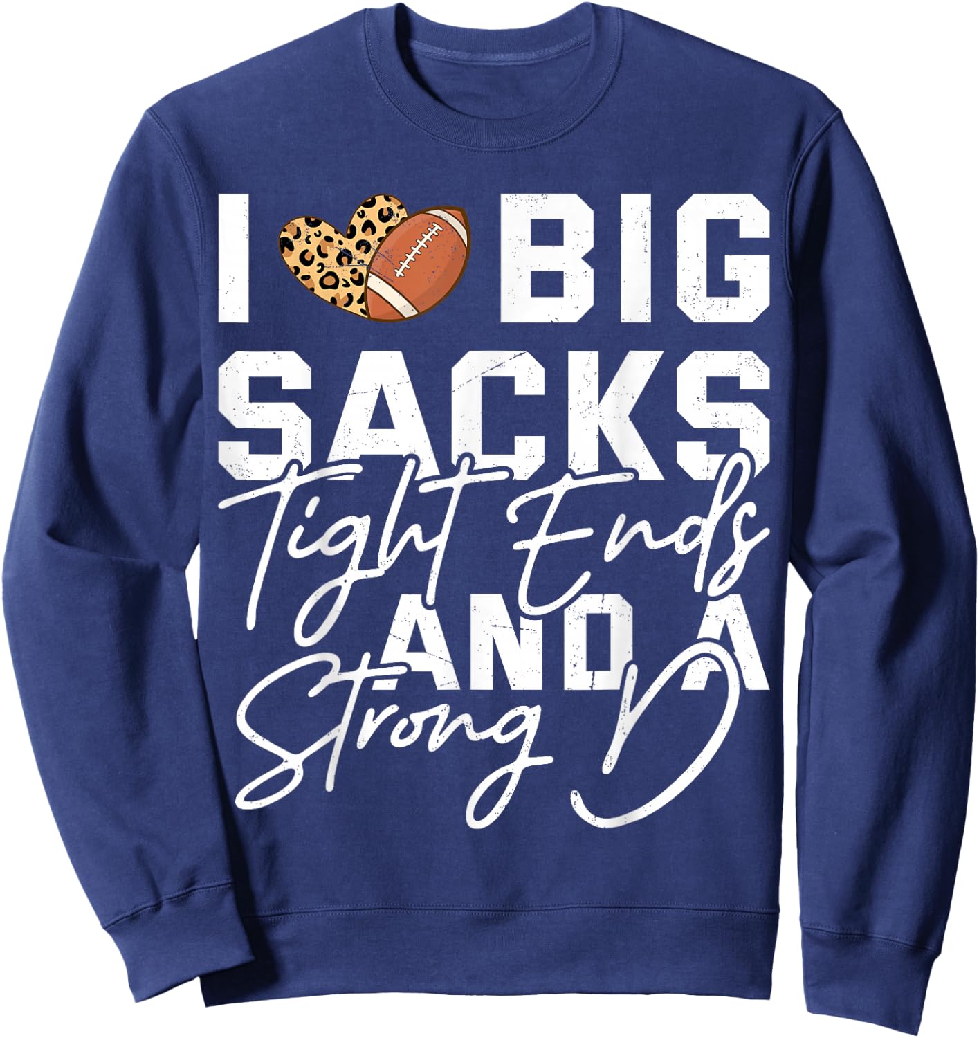I Love Big Sacks Tight Ends And A Strong D Football Saying Sweatshirt - Sweatshirt | Navy