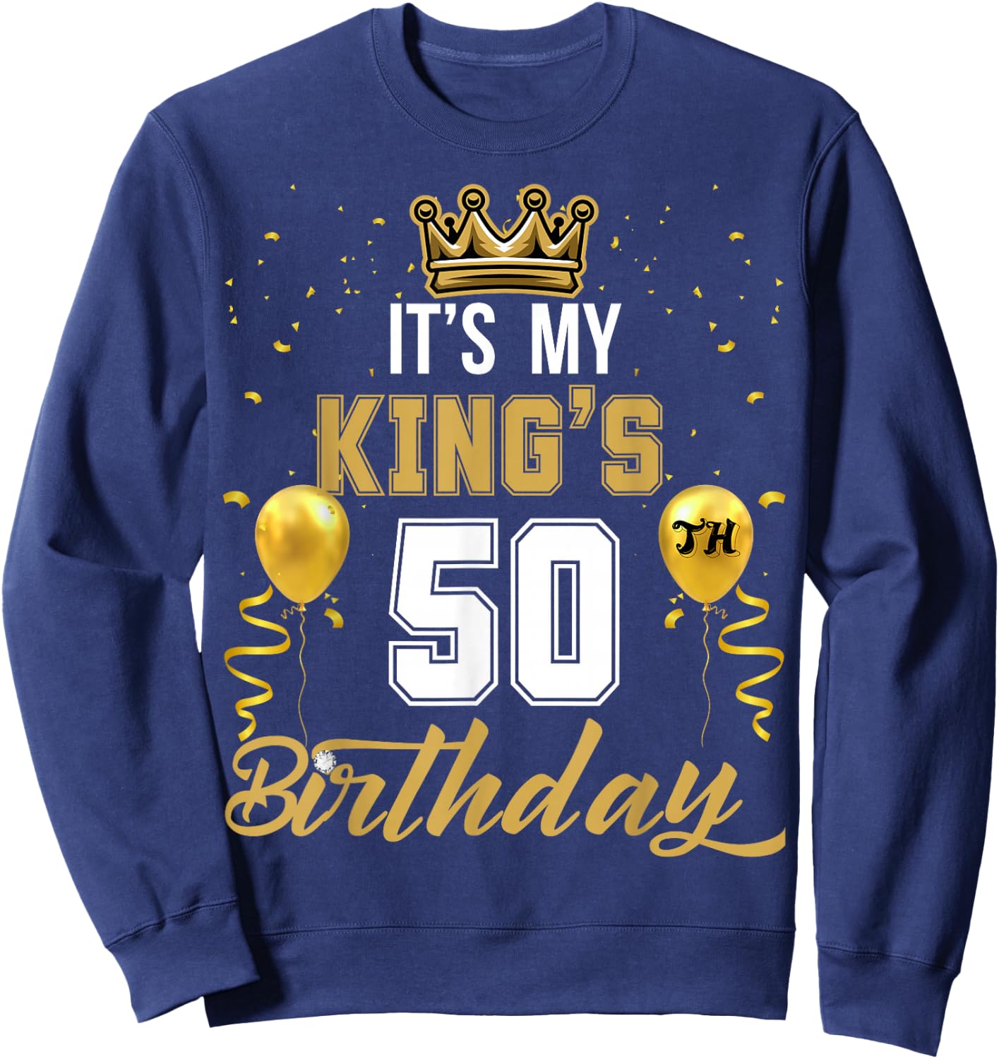 It's My King's 50th Birthday Ideas Celebrate Adults Vintage Sweatshirt - Sweatshirt | Navy