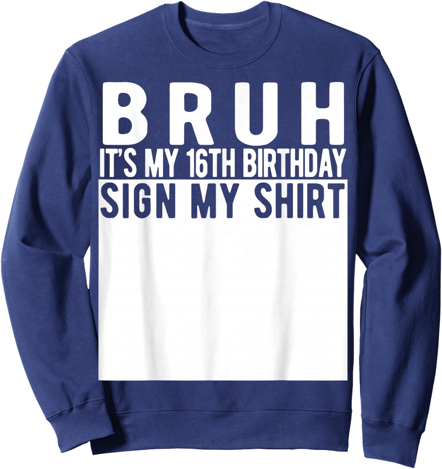 Bruh It's My 16th Birthday Sign My Shirt 16 Year Old Sweatshirt - Sweatshirt | Navy