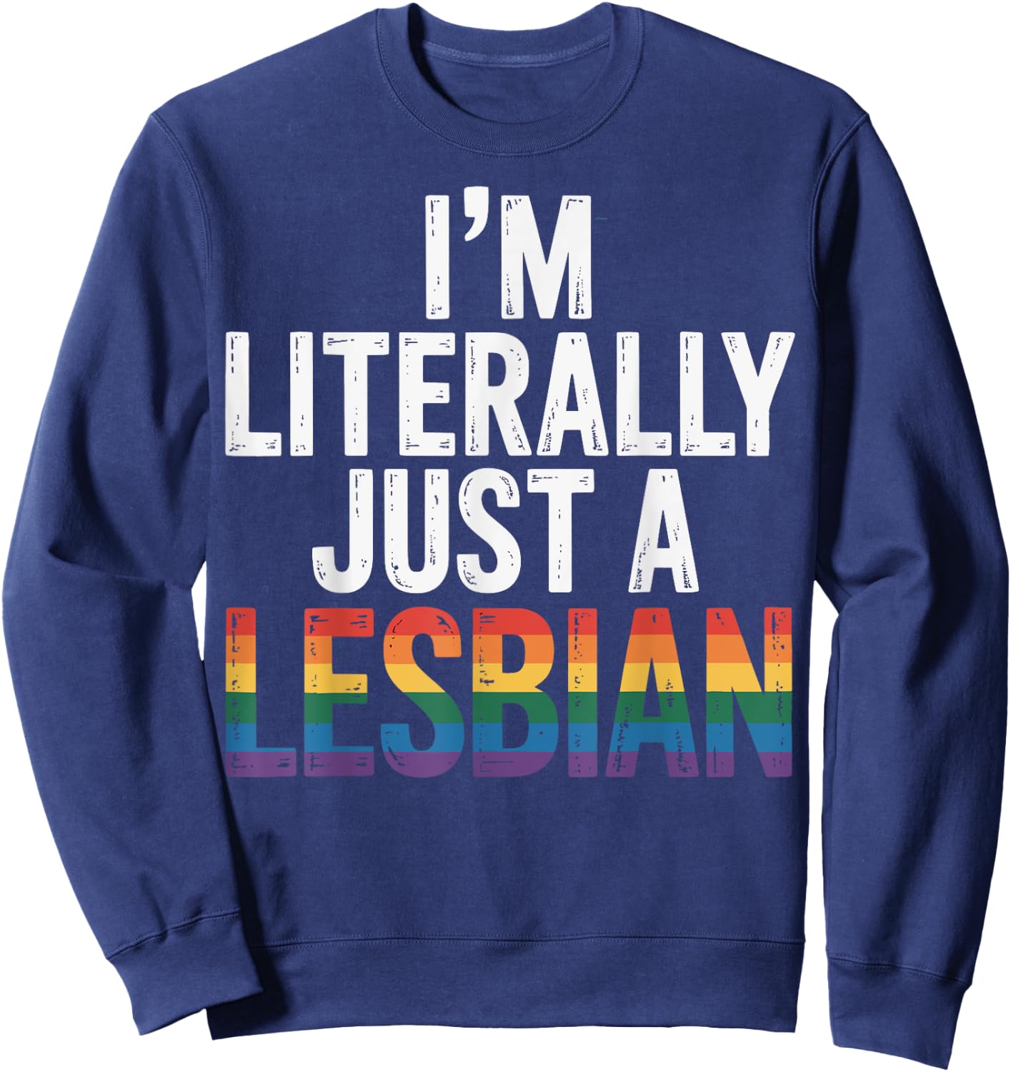 I'm Literally Just A Lesbian Sweatshirt - Sweatshirt | Navy