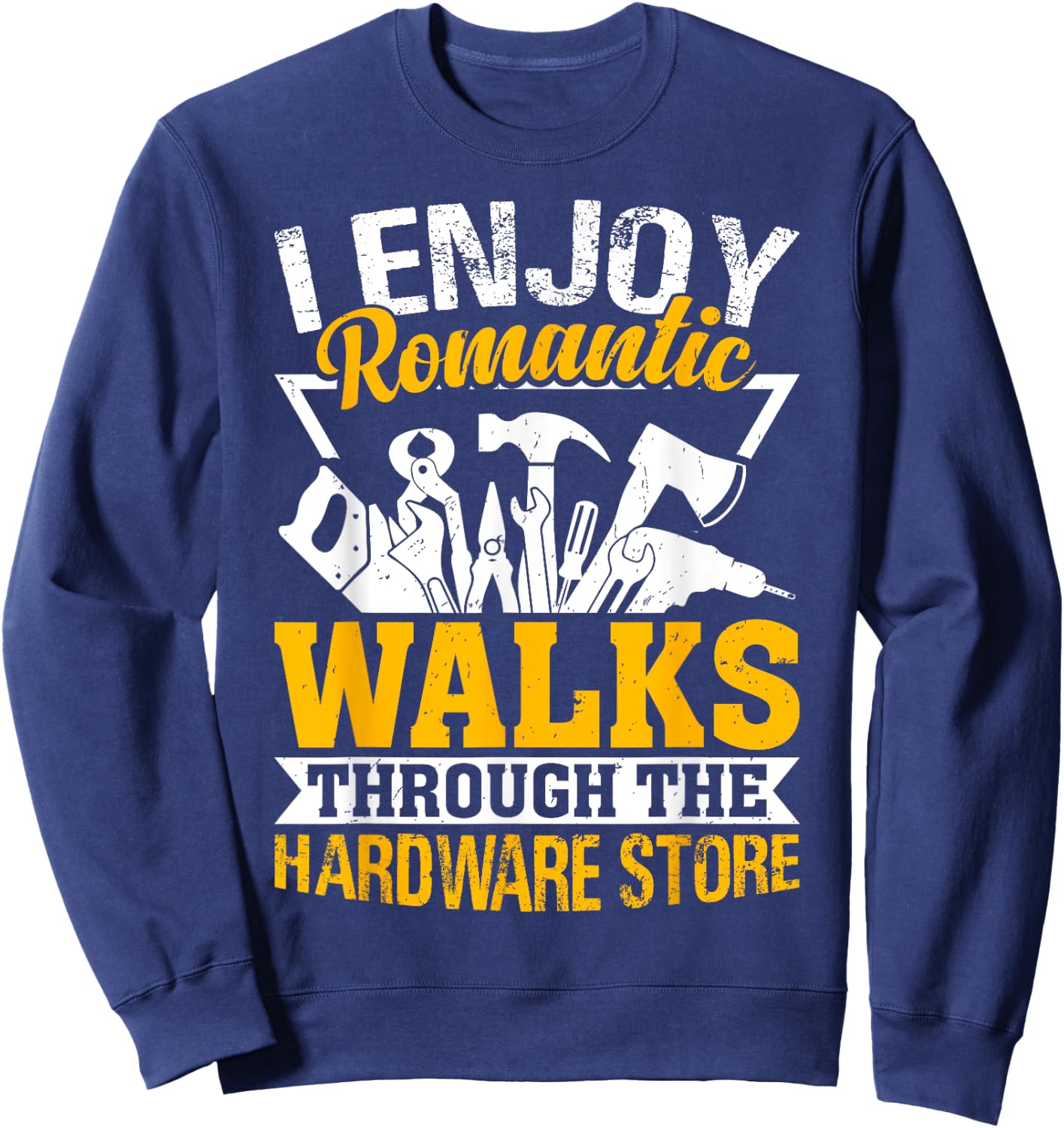 I Enjoy Romantic Hardware Store Tools for Dad Handyman Gifts Sweatshirt - Sweatshirt | Navy