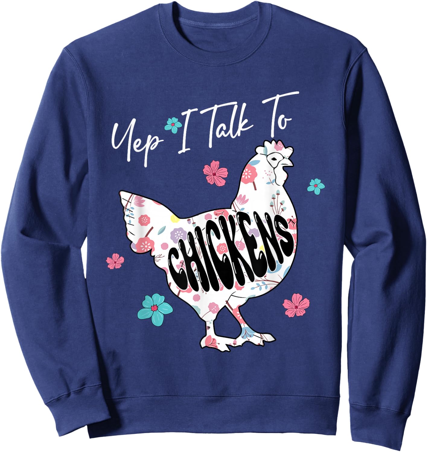 Yep I Talk To Chickens Floral Chicken Cute Shape Lover Kid Sweatshirt - Sweatshirt | Navy