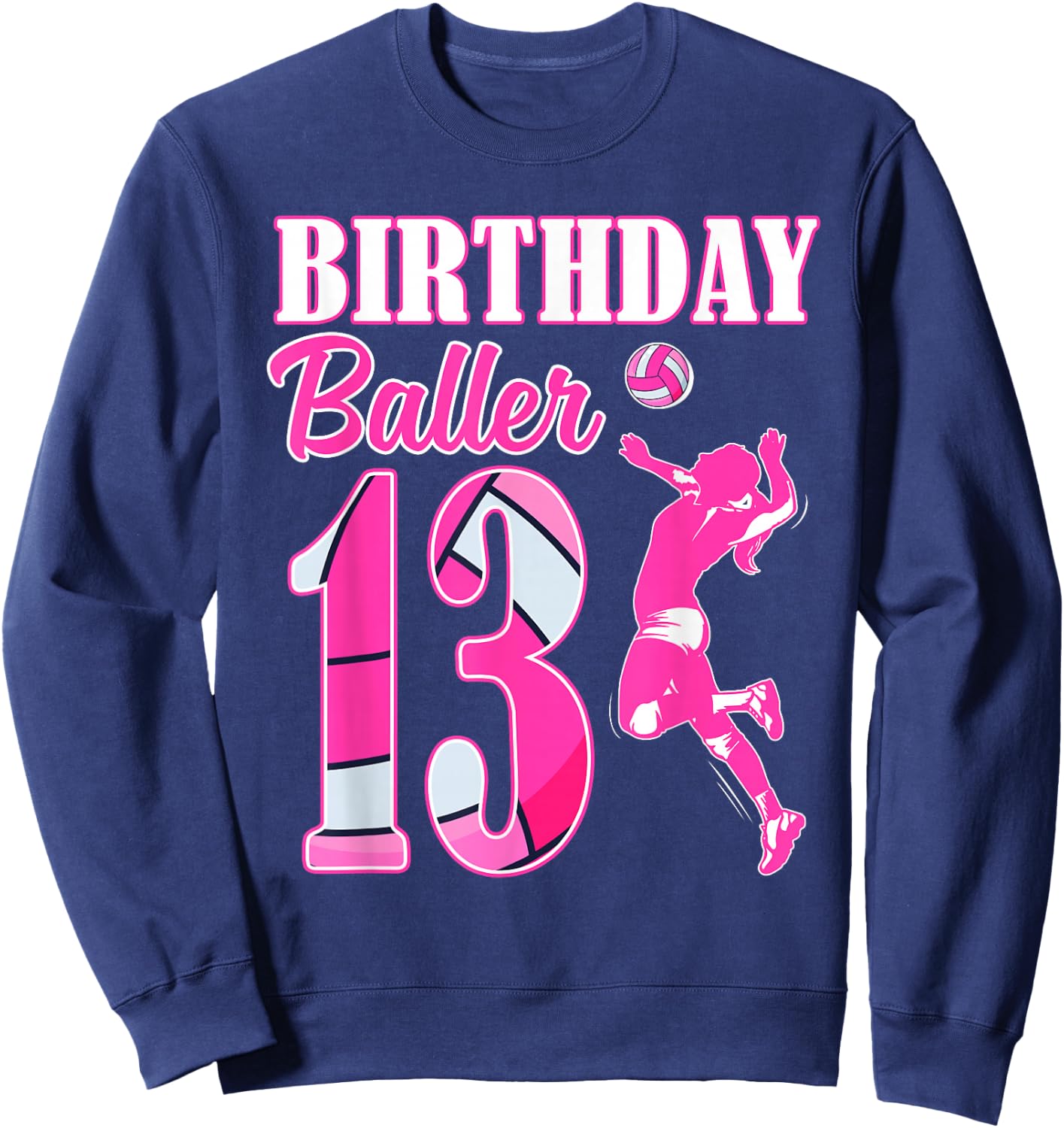 13th Birthday Volleyball Themed 13 Year Old Birthday Baller Sweatshirt - Sweatshirt | Navy