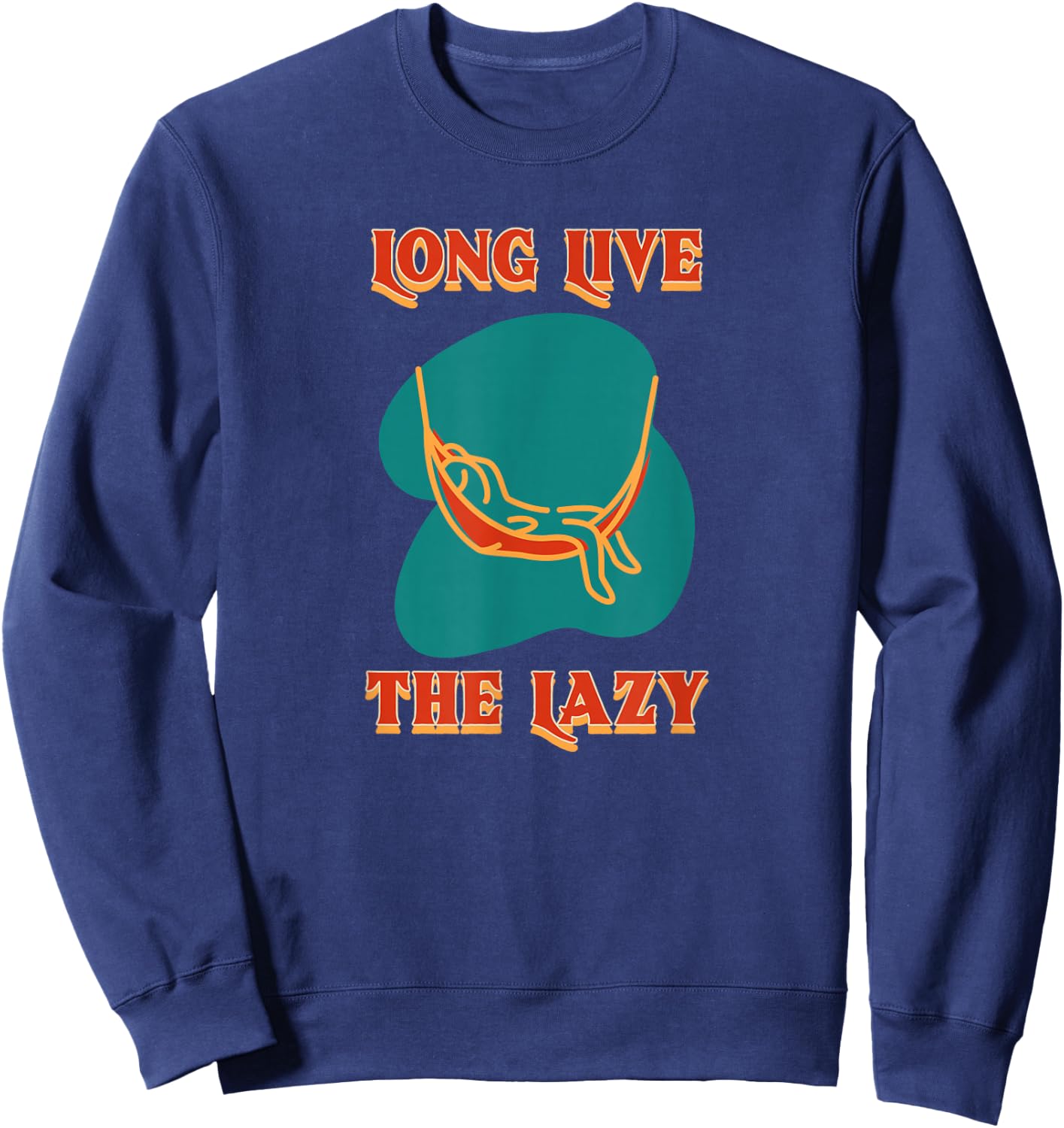 Long Live The Lazy Hammock Sleep Nap Relax Chill Loaf Sweatshirt - Sweatshirt | Navy