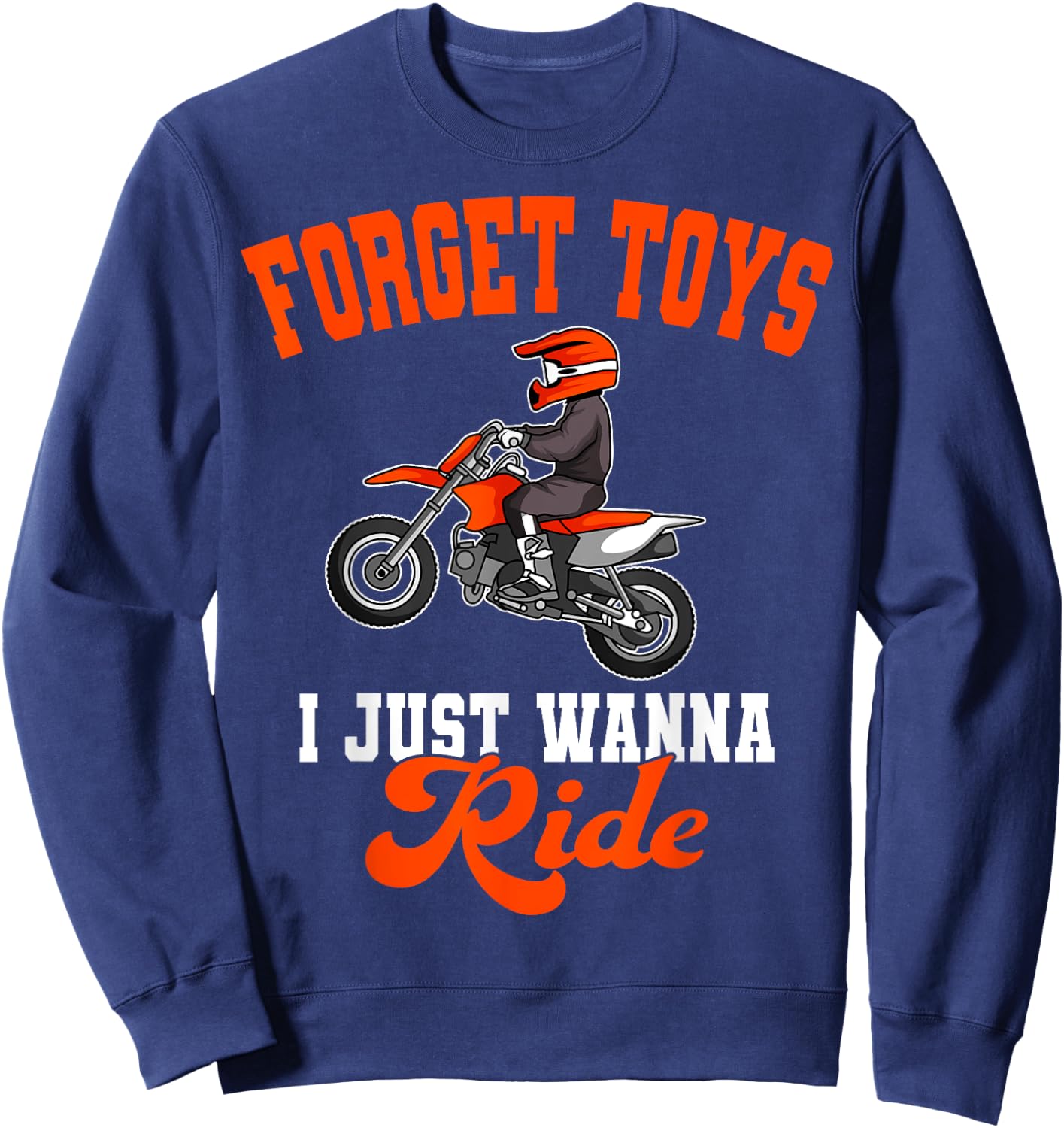 Forget Toys I Just Wanna Ride Motocross Rider Dirt Bike Sweatshirt - Sweatshirt | Navy