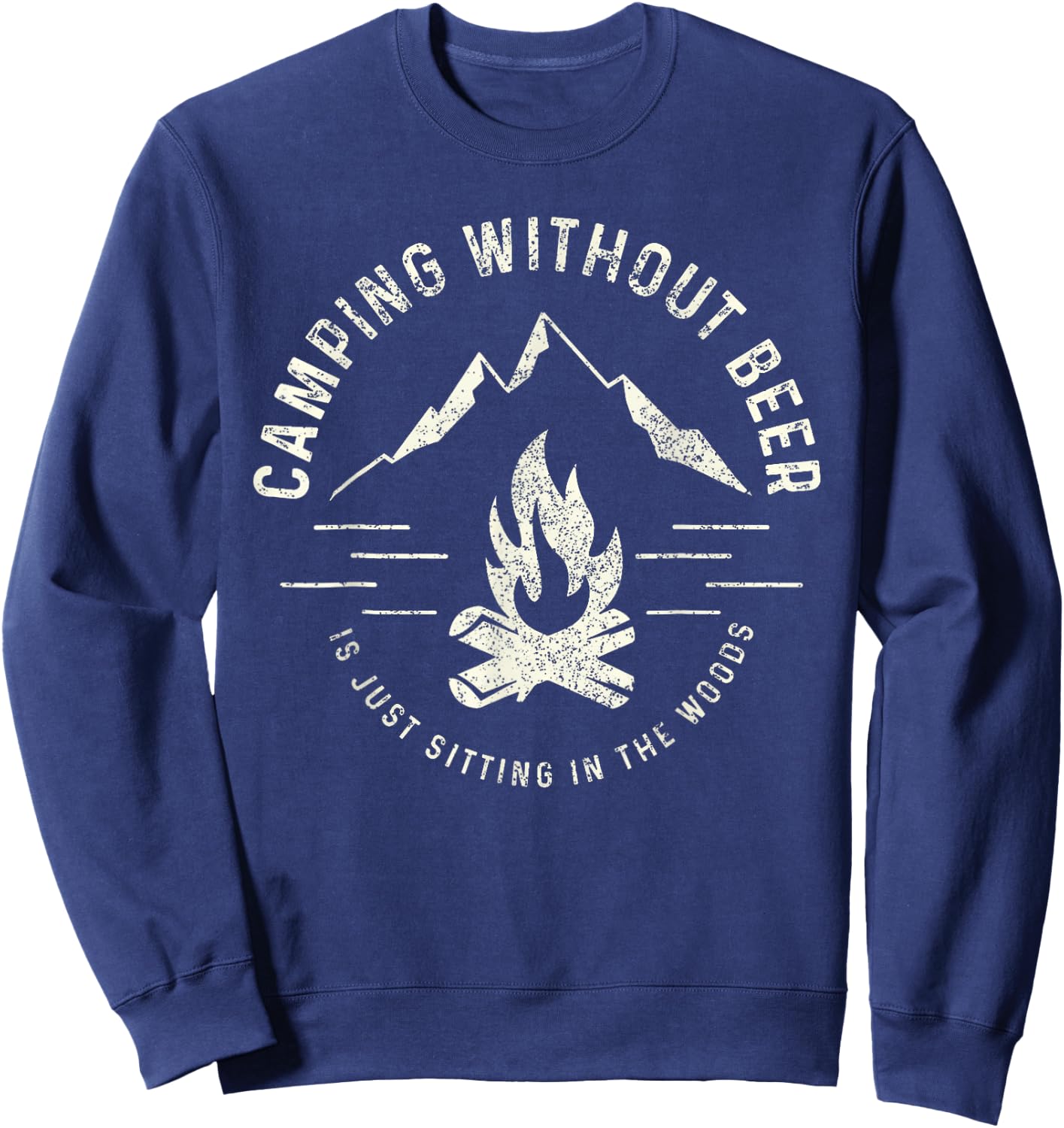 Camping Without Beer Is Just Sitting In The Woods Sweatshirt - Sweatshirt | Navy