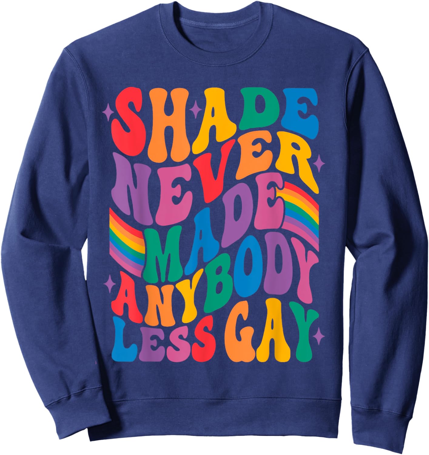Shade Never Made Anybody Less Gay Sweatshirt - Sweatshirt | Navy