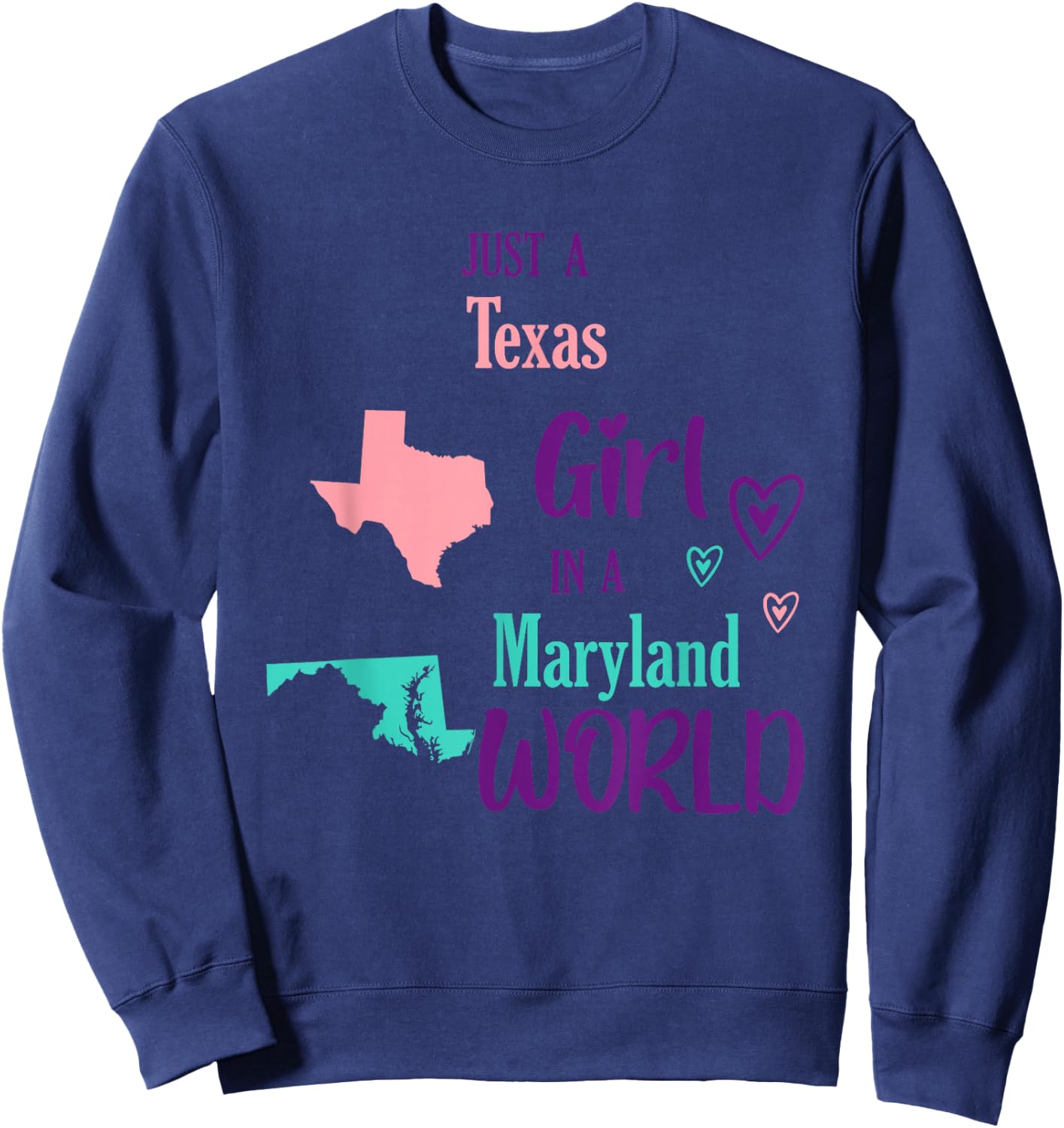Proud Girl Just a Texas girl in a Maryland World Sweatshirt - Sweatshirt | Navy