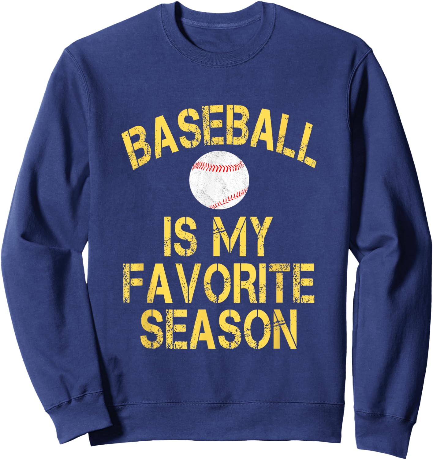 Baseball Is My Favorite Season - Yellow Distressed Letters Sweatshirt - Sweatshirt | Navy