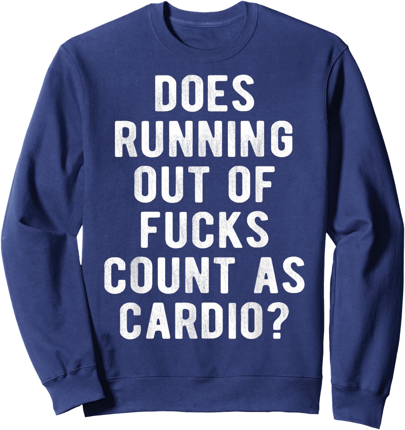 Does Running Out of Fucks Count as Cardio Sarcastic Gym Meme Sweatshirt - Sweatshirt | Navy