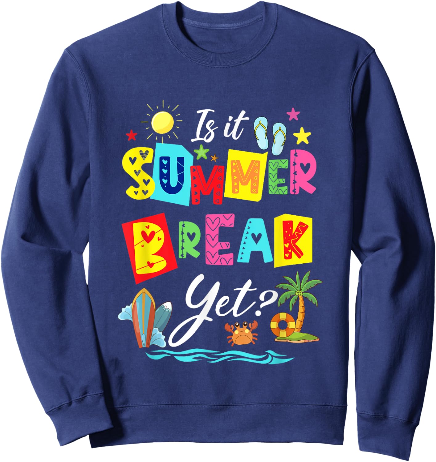 Is It Summer Break Yet Teacher Student Last Day Of School Men Women Kids Sweatshirt - Sweatshirt | Navy