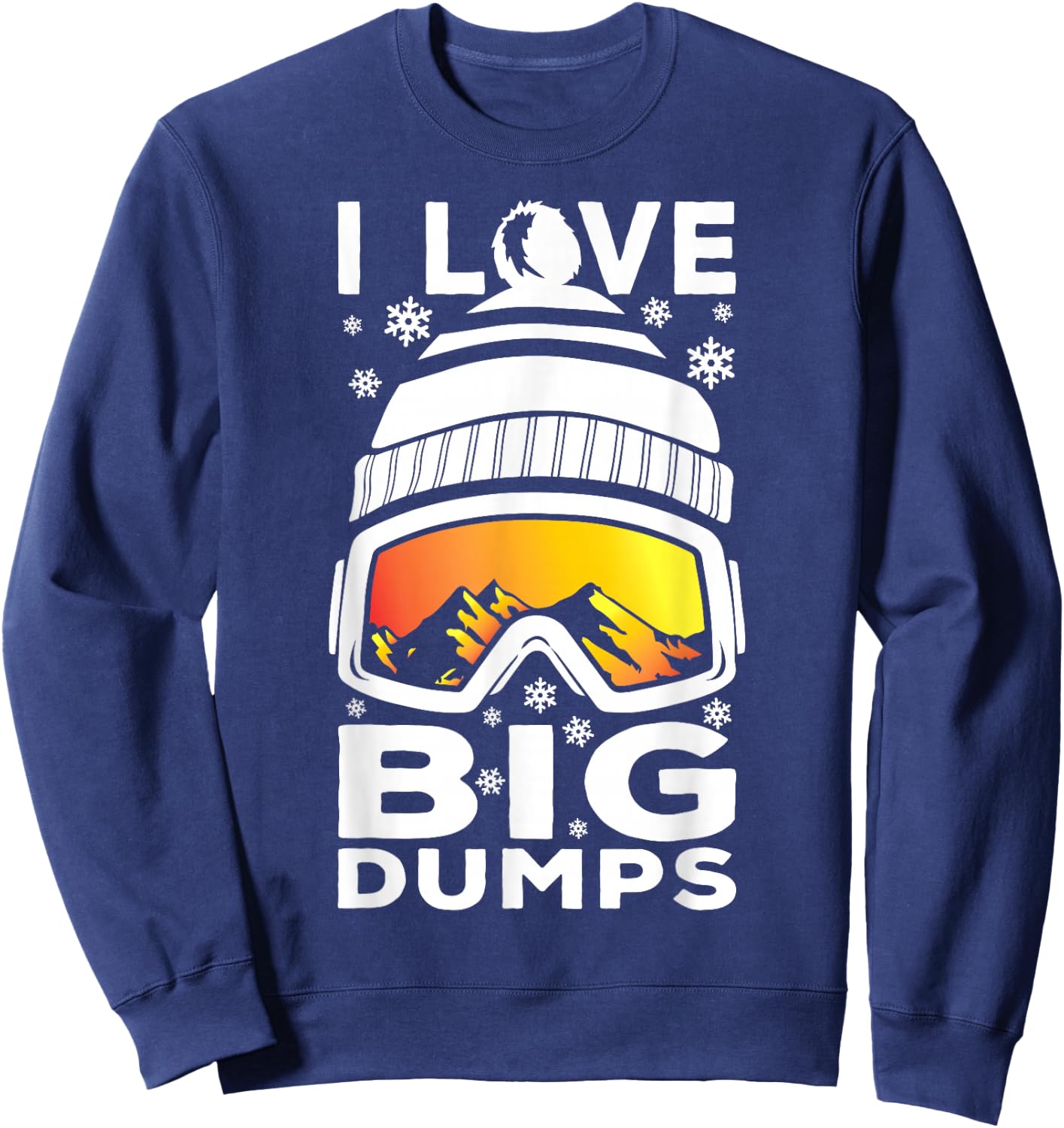 I Love Big Dumps - Funny Snow Ski or Snowboard Graphic Sweatshirt - Sweatshirt | Navy