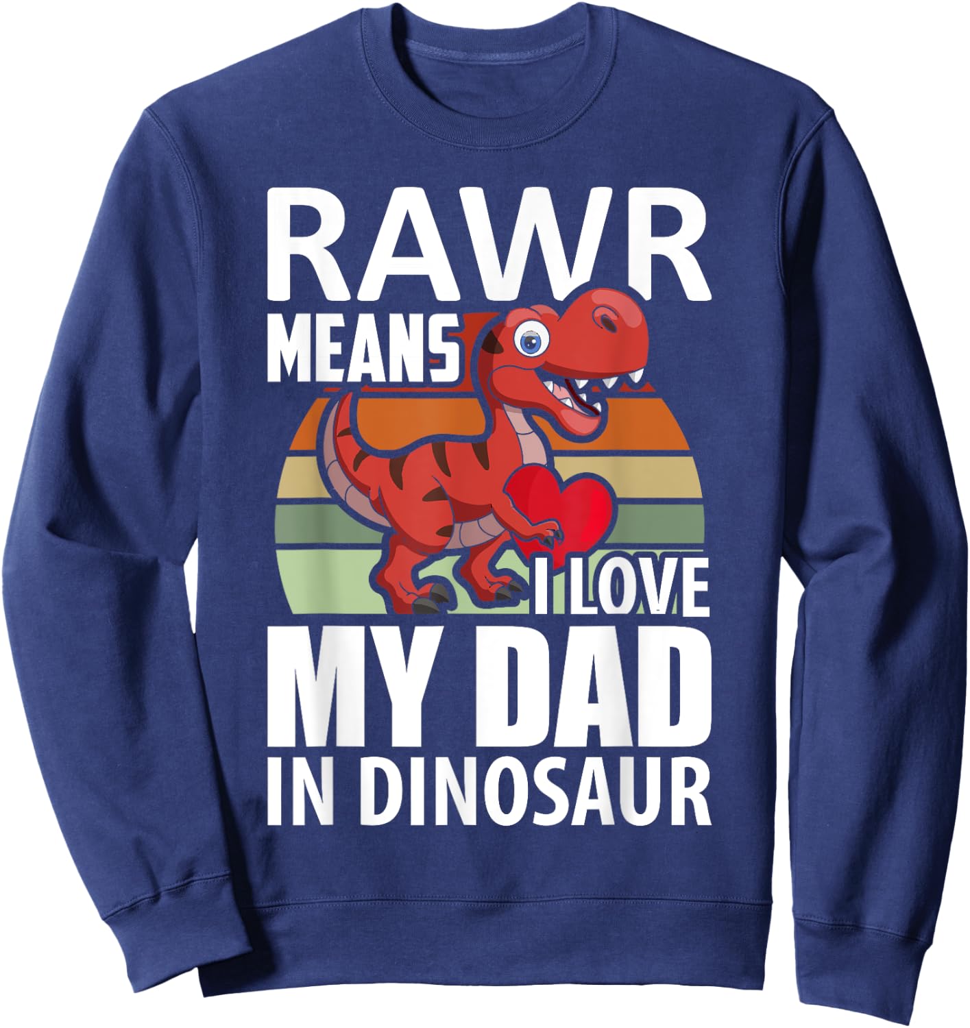 Kids I Love My Dad Rawr Dinosaur Fathers Day Dino Toddler Sweatshirt - Sweatshirt | Navy