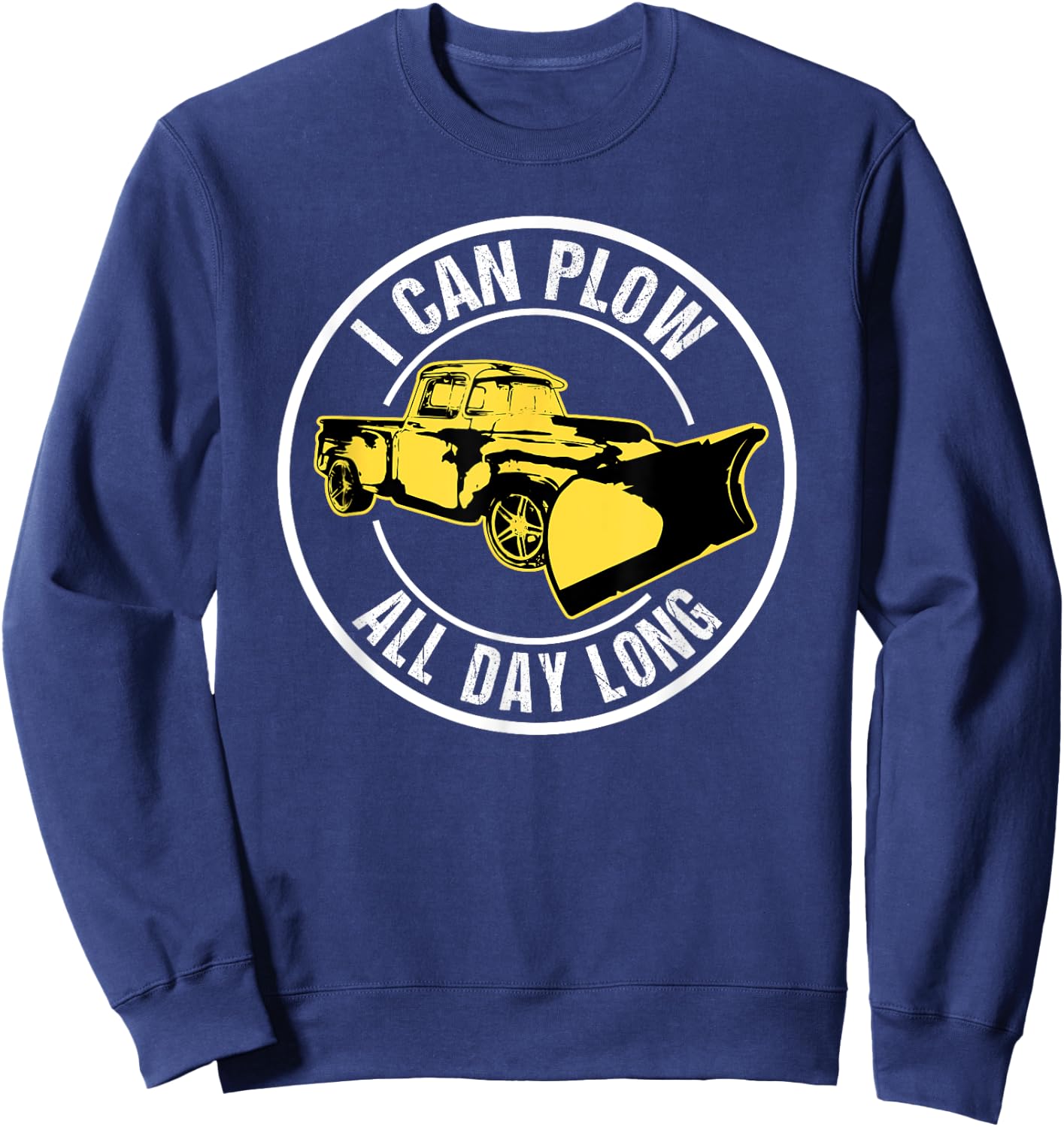 I Can Plow Funny Snow Plow Driver Sweatshirt - Sweatshirt | Navy