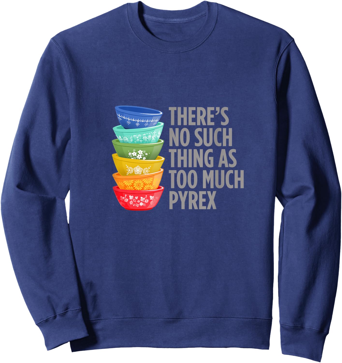 Funny Pyrex Collector, Vintage Kitchen Mixing Bowls Sweatshirt - Sweatshirt | Navy