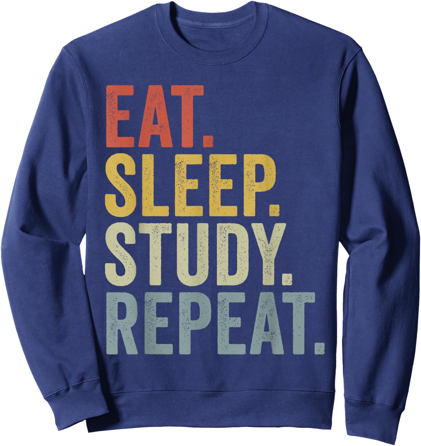 Eat Sleep Study Repeat Funny Studying Sweatshirt - Sweatshirt | Navy