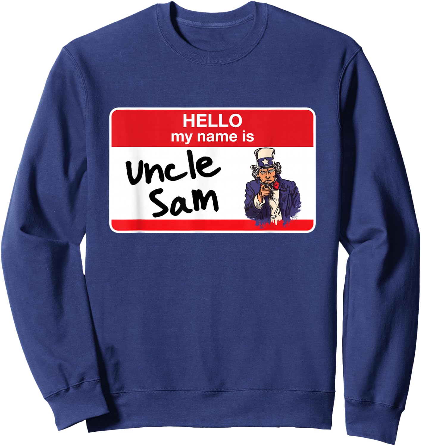 Patriotic Uncle Sam 4th of July Hello My Name Is Sweatshirt - Sweatshirt | Navy