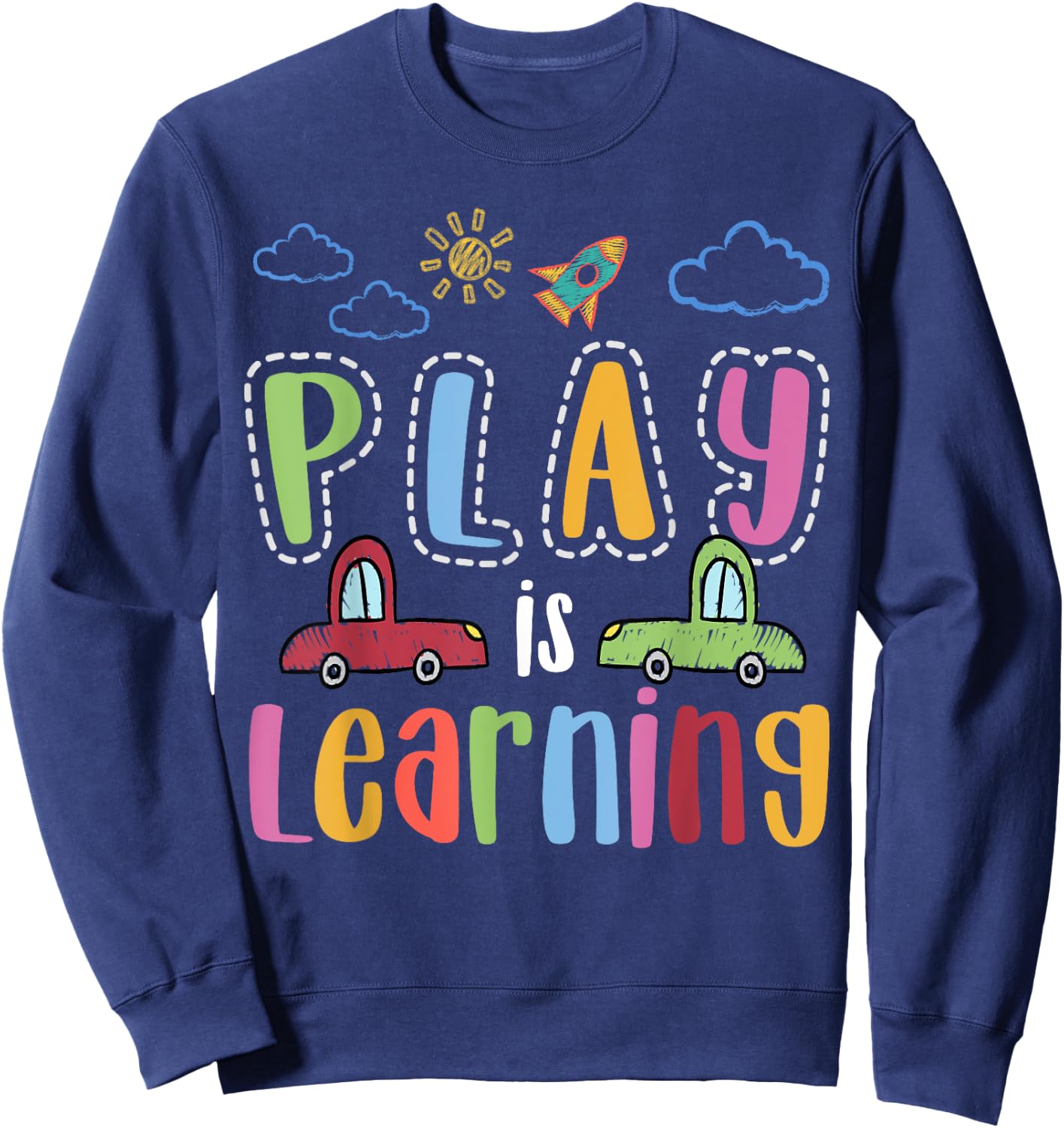 Play is learning preschool teacher men boys girls Sweatshirt - Sweatshirt | Navy