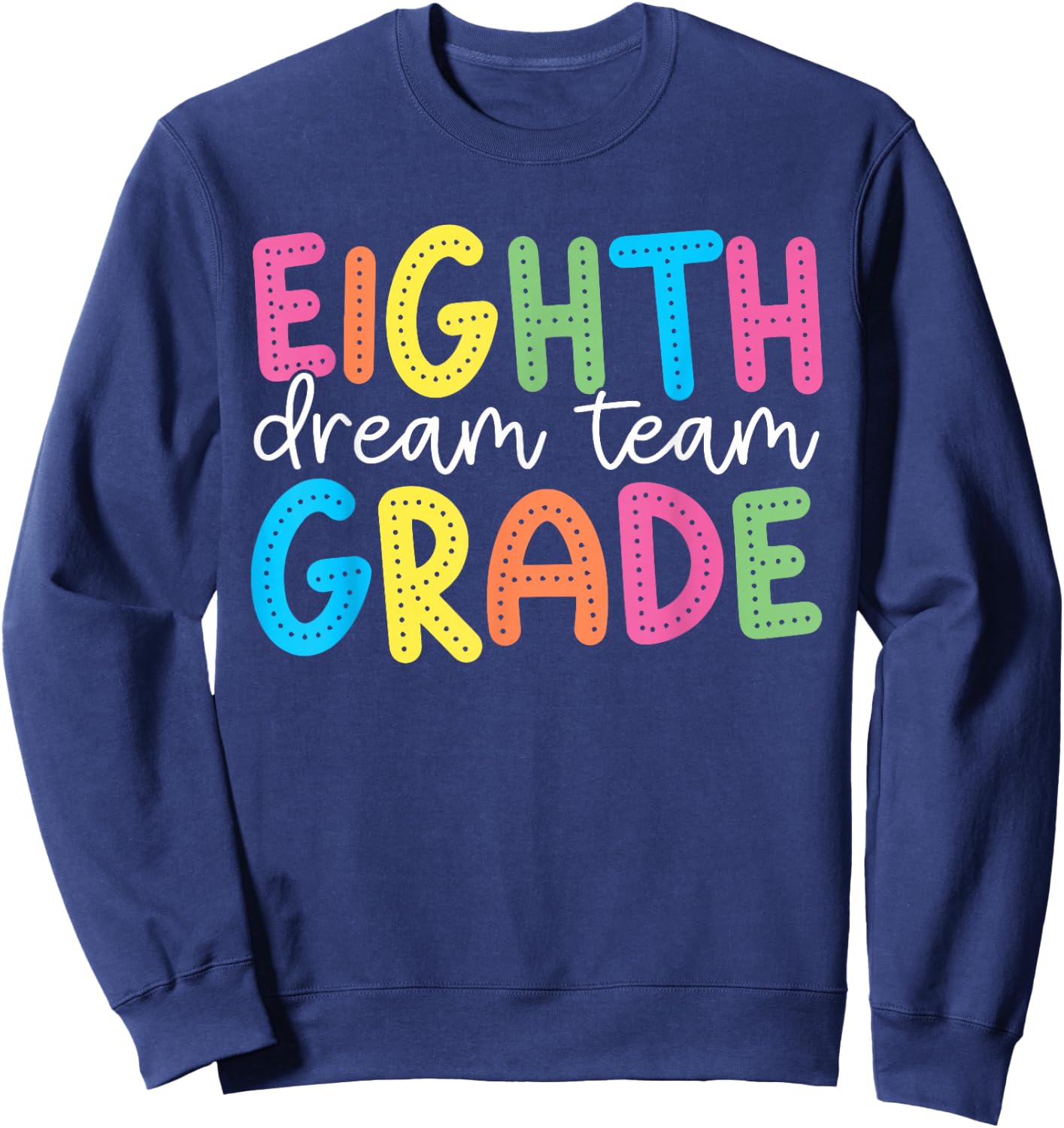 Eighth Grade Dream Team 8th Grade Teacher Kid Back to School Sweatshirt - Sweatshirt | Navy