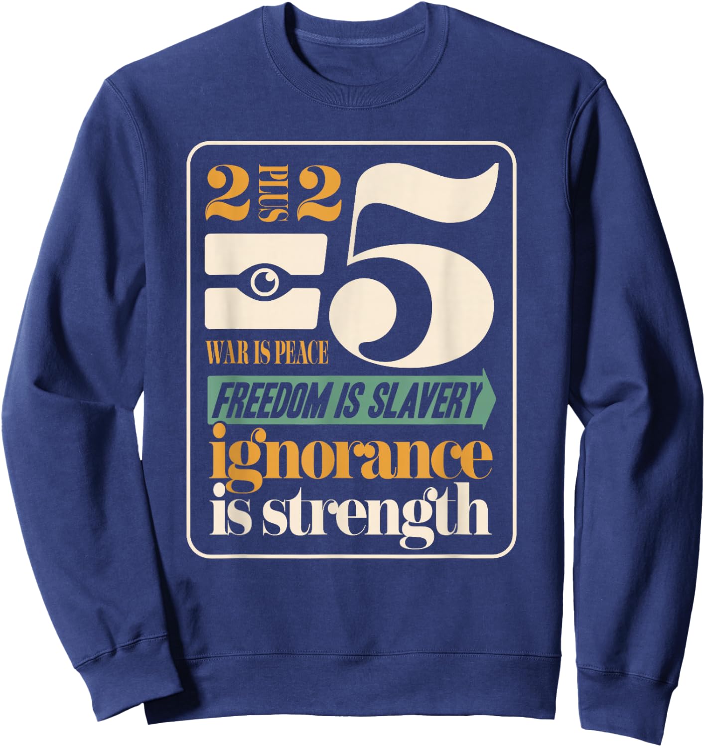 Dystopian War Peace Freedom Slavery Ignorance Strength 1984 Sweatshirt - Sweatshirt | Navy