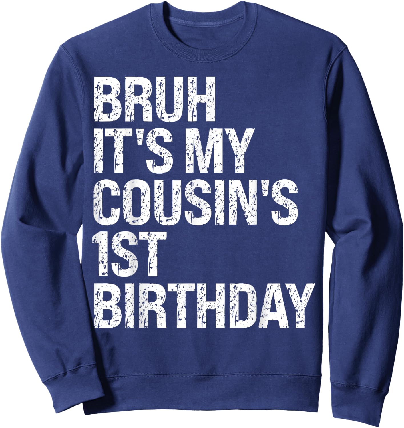 Bruh It's My Cousin's 1st Birthday Bro Omg Crown Happy Funny Sweatshirt - Sweatshirt | Navy