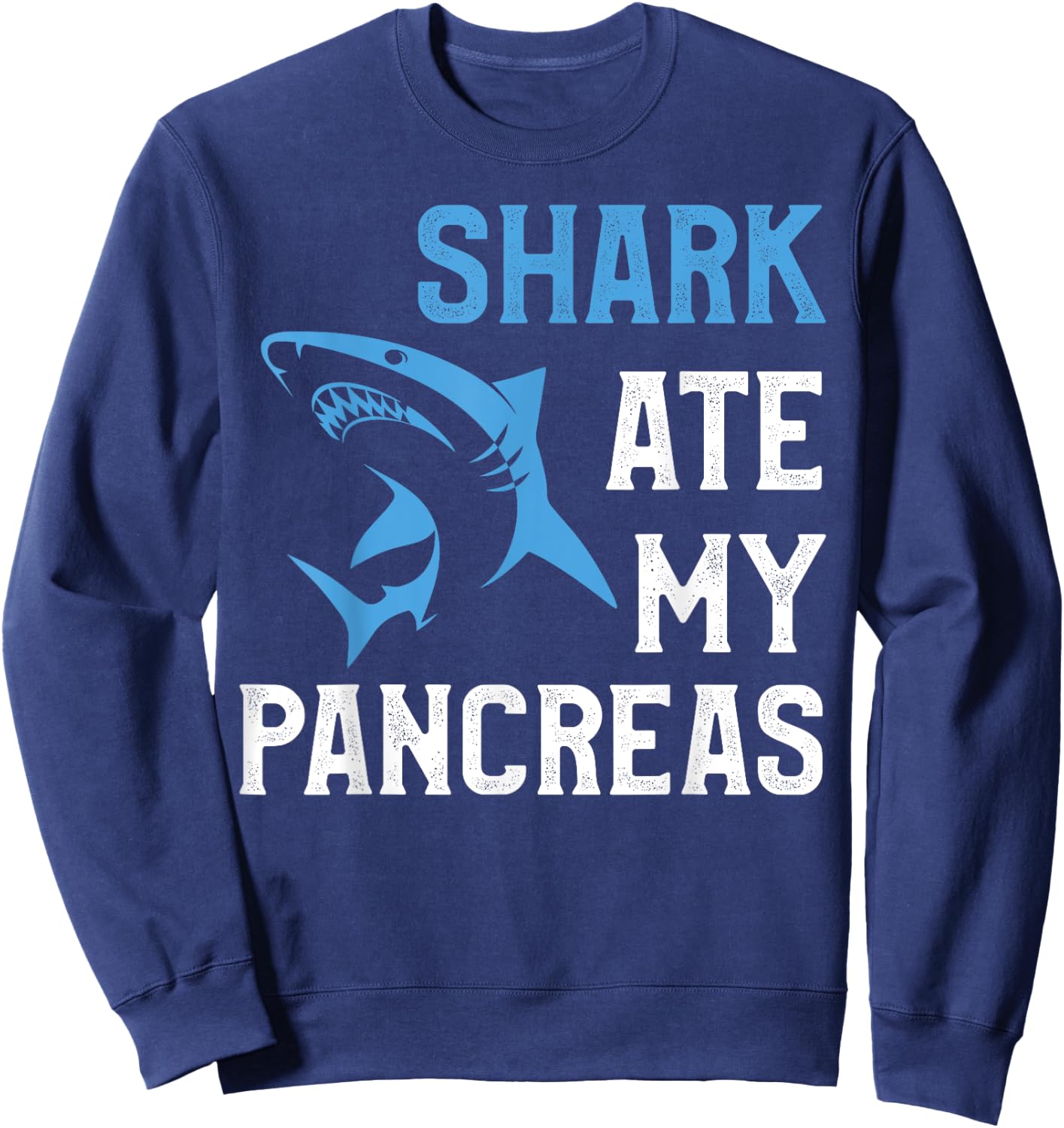 Shark Ate My Pancreas Funny T1D Diabetic Type 1 Diabetes Sweatshirt - Sweatshirt | Navy