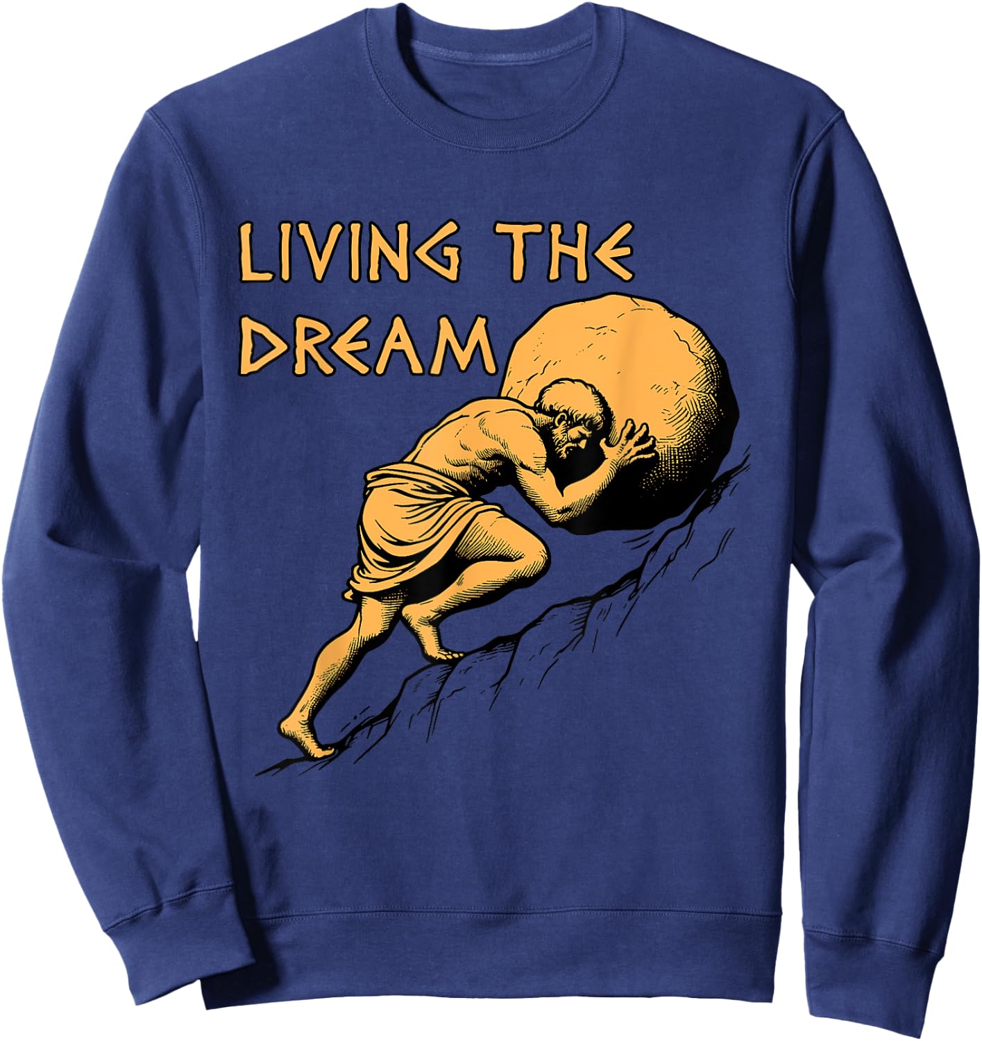 Living The Dream - Sisyphus, Greek Mythology Meme Sweatshirt - Sweatshirt | Navy