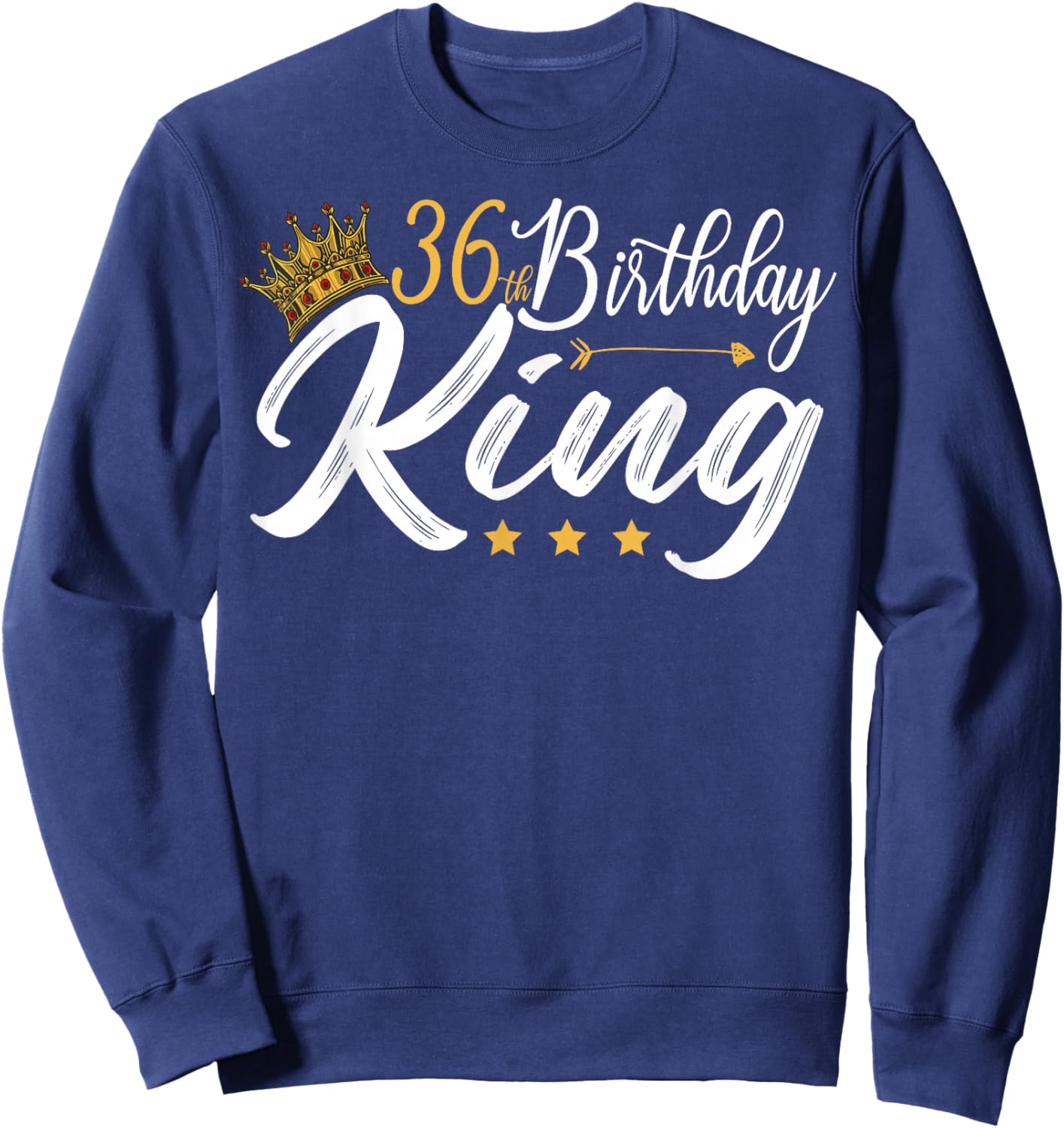 36th Birthday King 36 Year Old Funny 36th Birthday Men's Sweatshirt - Sweatshirt | Navy